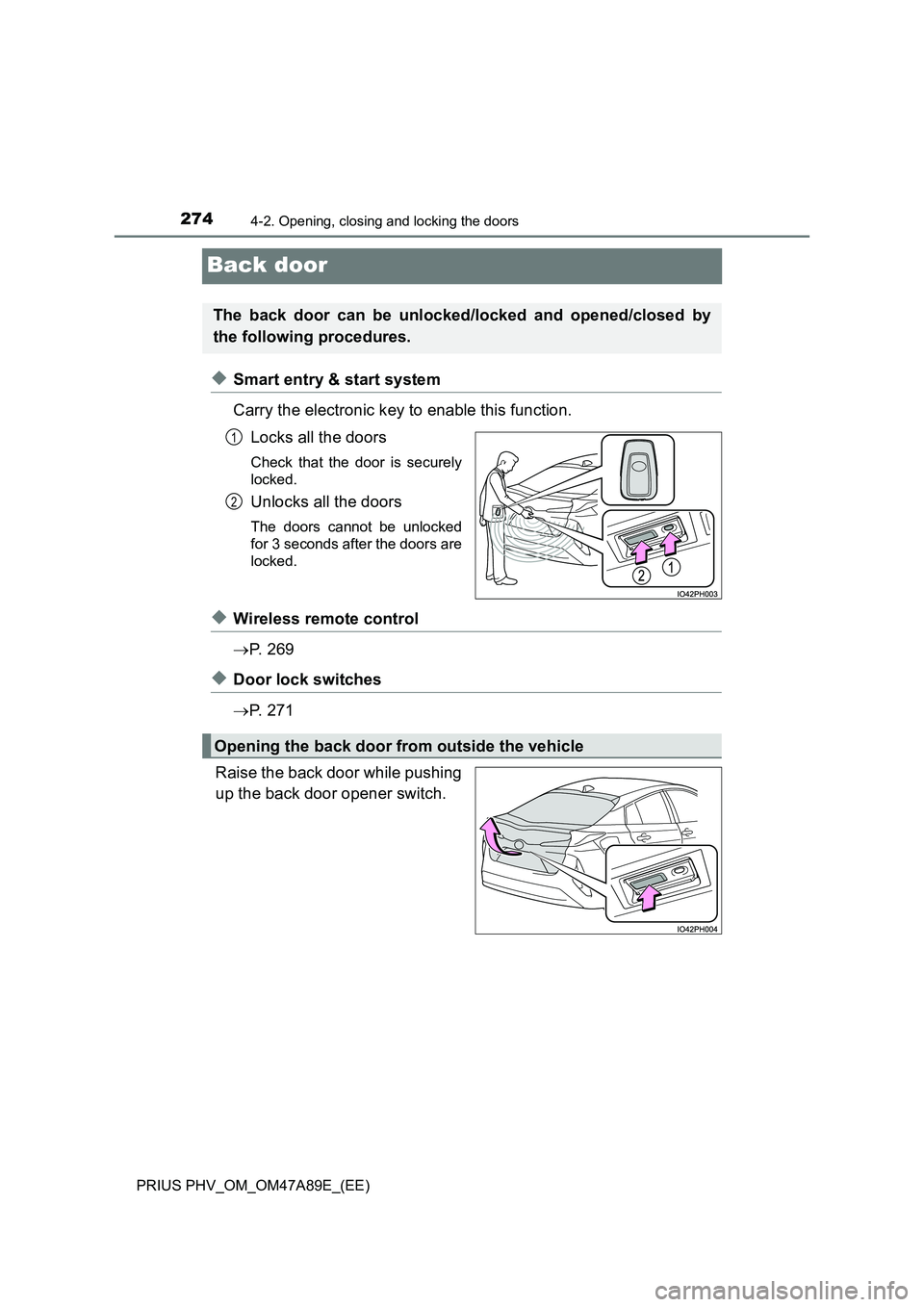 TOYOTA PRIUS PLUG-IN HYBRID 2016  Owners Manual 2744-2. Opening, closing and locking the doors
PRIUS PHV_OM_OM47A89E_(EE)
Back door
◆Smart entry & start system 
Carry the electronic key to enable this function. 
Locks all the doors
Check that the