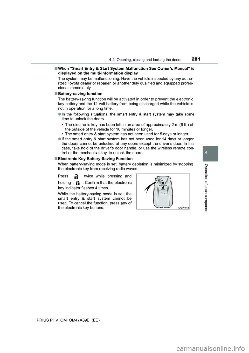 TOYOTA PRIUS PLUG-IN HYBRID 2017  Owners Manual 2814-2. Opening, closing and locking the doors
PRIUS PHV_OM_OM47A89E_(EE)
4
Operation of each component
■When “Smart Entry & Start System Malfunction See Owner’s Manual” is 
displayed on the m