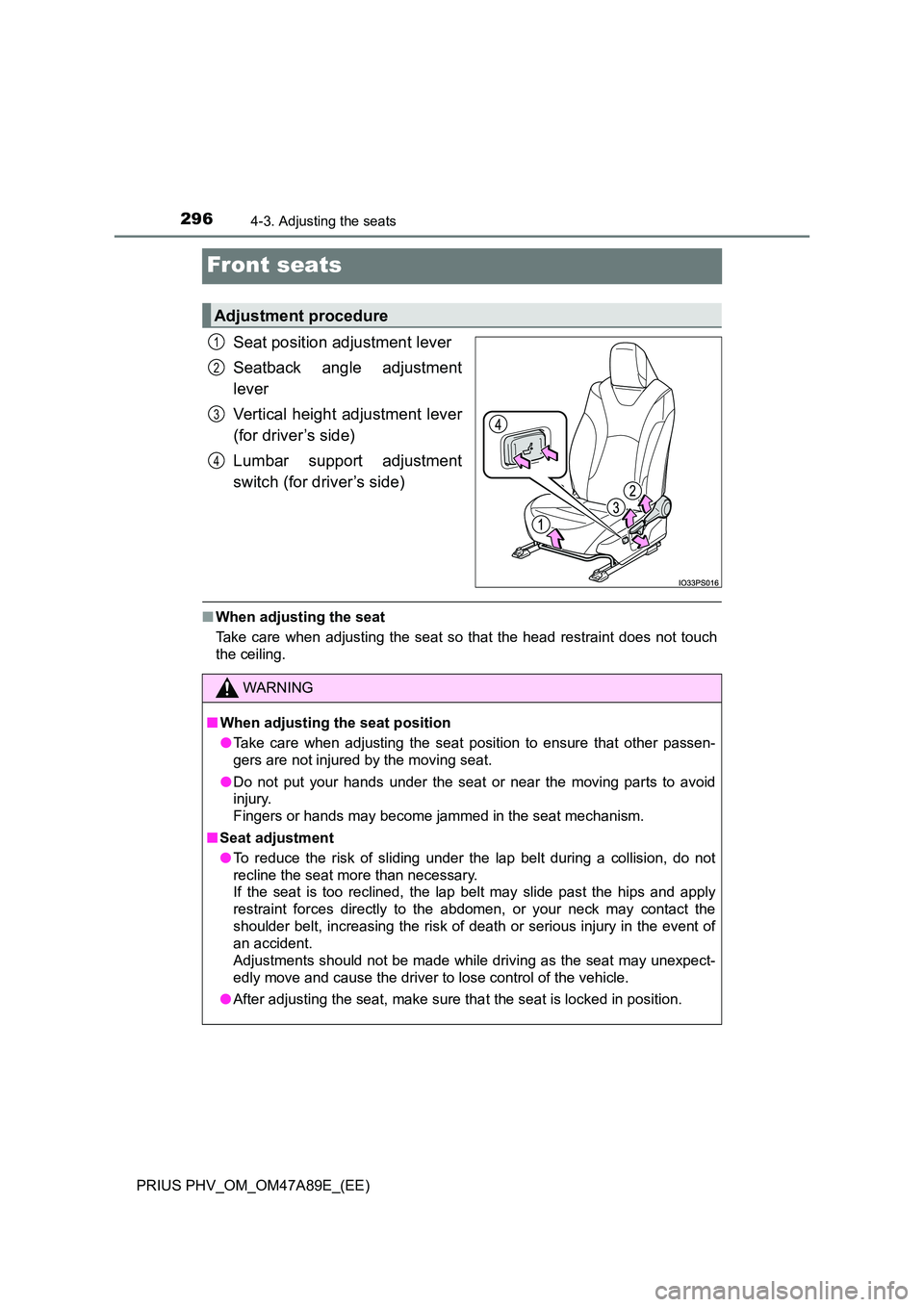 TOYOTA PRIUS PLUG-IN HYBRID 2016  Owners Manual 2964-3. Adjusting the seats
PRIUS PHV_OM_OM47A89E_(EE)
Front seats
Seat position adjustment lever 
Seatback angle adjustment 
lever 
Vertical height adjustment lever 
(for driver’s side) 
Lumbar sup