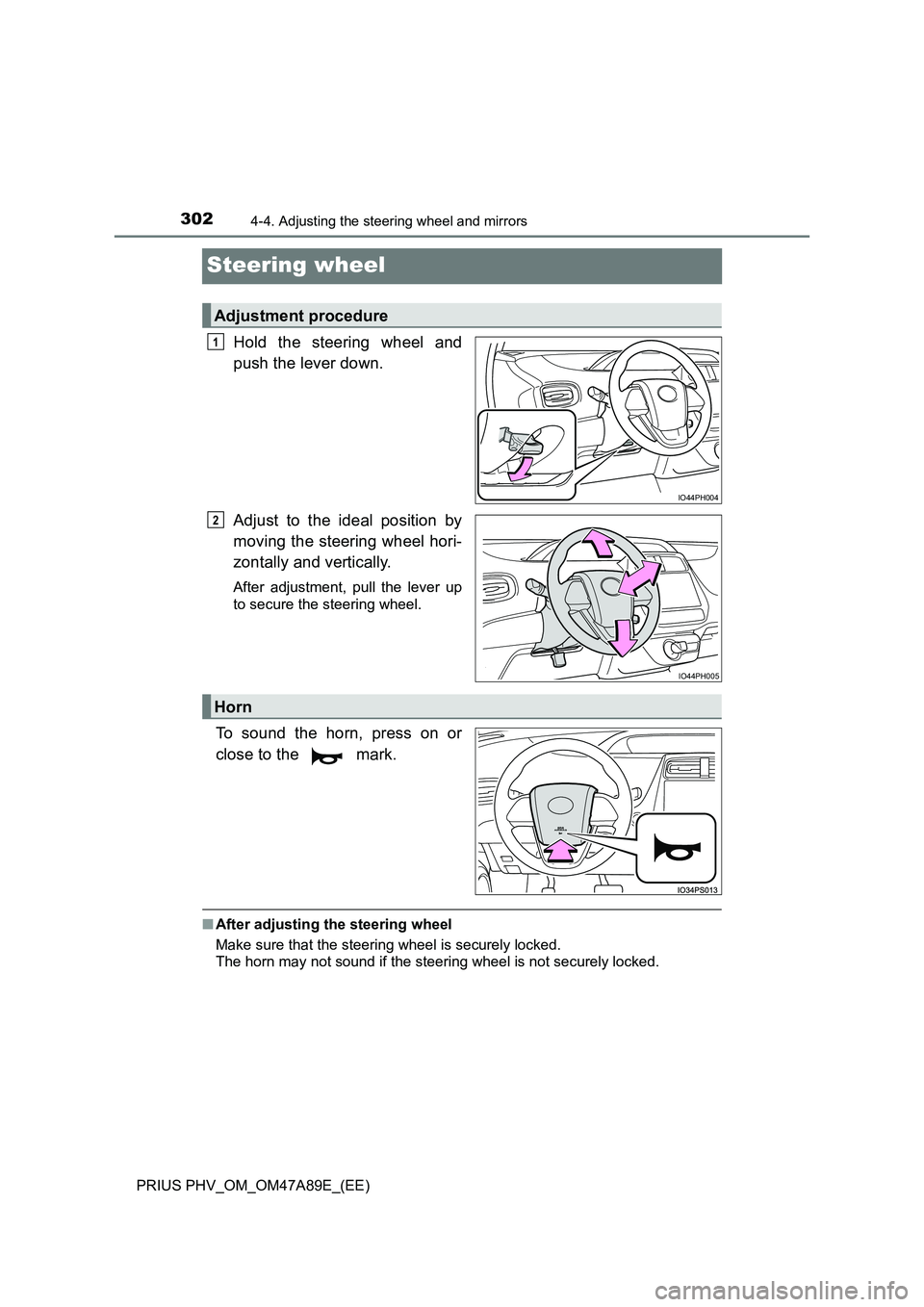 TOYOTA PRIUS PLUG-IN HYBRID 2017 Owners Manual 3024-4. Adjusting the steering wheel and mirrors
PRIUS PHV_OM_OM47A89E_(EE)
Steering wheel
Hold the steering wheel and
push the lever down.
Adjust to the ideal position by
moving the steering wheel TOYOTA PRIUS PLUG-IN HYBRID 2017 Owners Manual 3024-4. Adjusting the steering wheel and mirrors
PRIUS PHV_OM_OM47A89E_(EE)
Steering wheel
Hold the steering wheel and
push the lever down.
Adjust to the ideal position by
moving the steering wheel