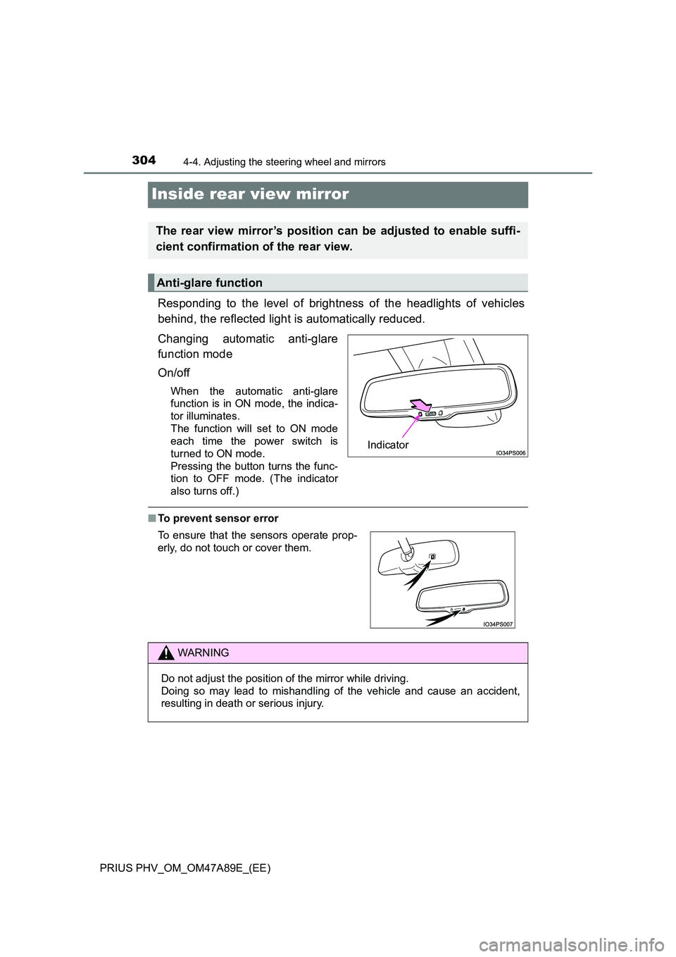 TOYOTA PRIUS PLUG-IN HYBRID 2016 User Guide 3044-4. Adjusting the steering wheel and mirrors
PRIUS PHV_OM_OM47A89E_(EE)
Inside rear view mirror
Responding to the level of brightness of the headlights of vehicles
behind, the reflected light is TOYOTA PRIUS PLUG-IN HYBRID 2016 User Guide 3044-4. Adjusting the steering wheel and mirrors
PRIUS PHV_OM_OM47A89E_(EE)
Inside rear view mirror
Responding to the level of brightness of the headlights of vehicles
behind, the reflected light is