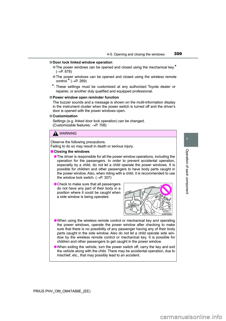 TOYOTA PRIUS PLUG-IN HYBRID 2016  Owners Manual 3094-5. Opening and closing the windows
4
Operation of each component
PRIUS PHV_OM_OM47A89E_(EE) 
■ Door lock linked window operation 
● The power windows can be opened and closed using the mechan