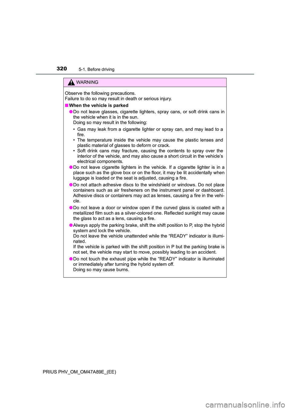TOYOTA PRIUS PLUG-IN HYBRID 2016  Owners Manual 3205-1. Before driving
PRIUS PHV_OM_OM47A89E_(EE)
WARNING
Observe the following precautions.  
Failure to do so may result in death or serious injury. 
■ When the vehicle is parked 
● Do not leave