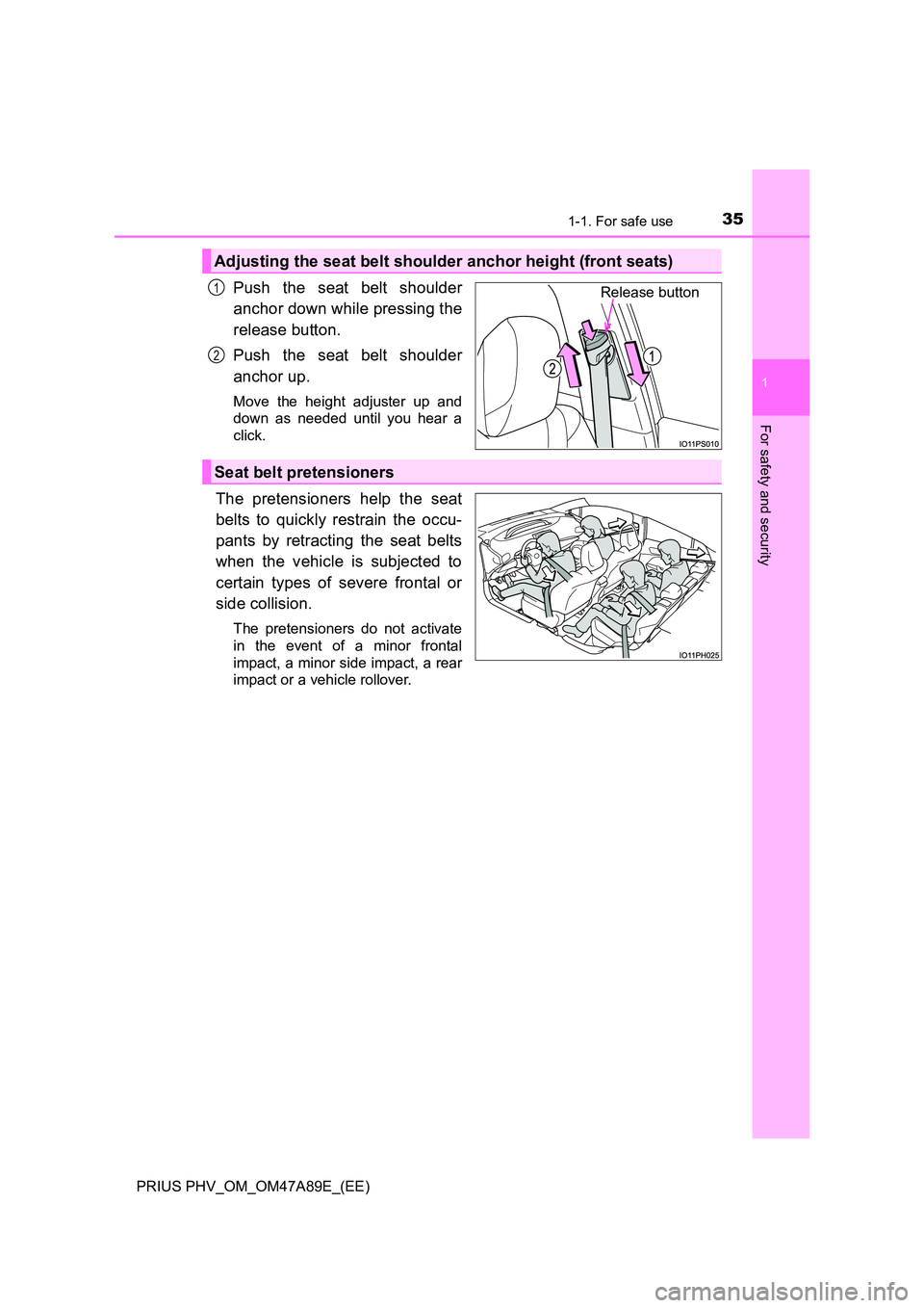 TOYOTA PRIUS PLUG-IN HYBRID 2016 Owners Guide 351-1. For safe use
1
PRIUS PHV_OM_OM47A89E_(EE)
For safety and security
Push the seat belt shoulder
anchor down while pressing the
release button.
Push the seat belt shoulder
anchor up.
Move the TOYOTA PRIUS PLUG-IN HYBRID 2016 Owners Guide 351-1. For safe use
1
PRIUS PHV_OM_OM47A89E_(EE)
For safety and security
Push the seat belt shoulder
anchor down while pressing the
release button.
Push the seat belt shoulder
anchor up.
Move the
