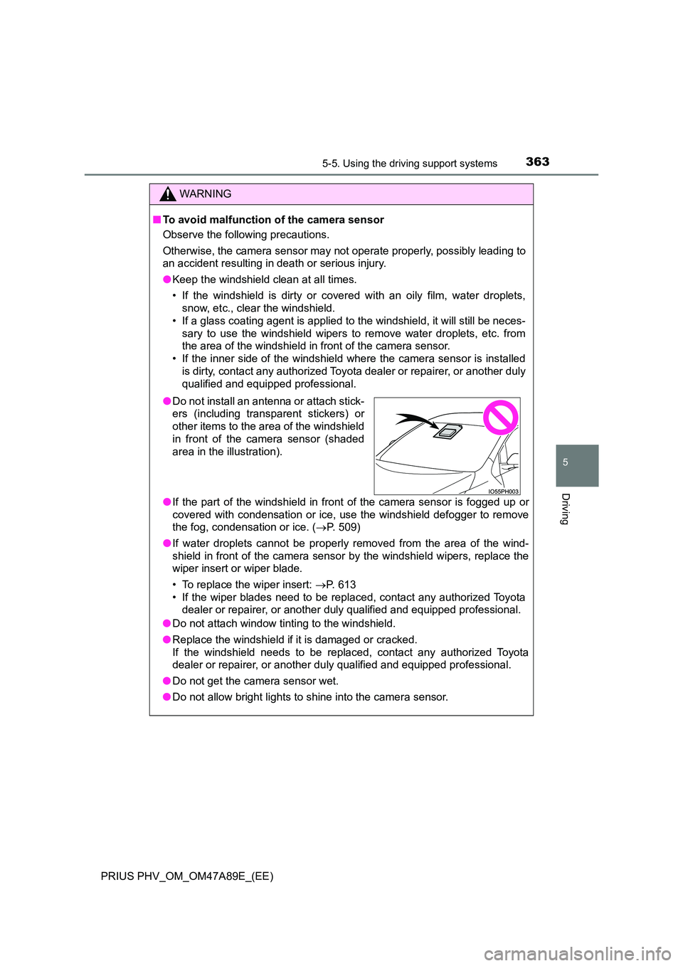 TOYOTA PRIUS PLUG-IN HYBRID 2016 Owners Manual 3635-5. Using the driving support systems
PRIUS PHV_OM_OM47A89E_(EE)
5
Driving
WARNING
■To avoid malfunction of the camera sensor
Observe the following precautions.
Otherwise, the camera sensor ma TOYOTA PRIUS PLUG-IN HYBRID 2016 Owners Manual 3635-5. Using the driving support systems
PRIUS PHV_OM_OM47A89E_(EE)
5
Driving
WARNING
■To avoid malfunction of the camera sensor
Observe the following precautions.
Otherwise, the camera sensor ma