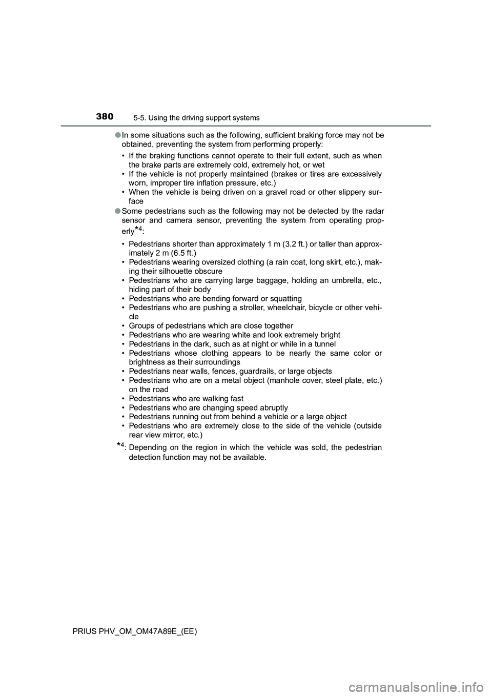 TOYOTA PRIUS PLUG-IN HYBRID 2016 Owners Guide 3805-5. Using the driving support systems
PRIUS PHV_OM_OM47A89E_(EE)●In some situations such as the following, sufficient braking force may not be
obtained, preventing the system from performing pro TOYOTA PRIUS PLUG-IN HYBRID 2016 Owners Guide 3805-5. Using the driving support systems
PRIUS PHV_OM_OM47A89E_(EE)●In some situations such as the following, sufficient braking force may not be
obtained, preventing the system from performing pro