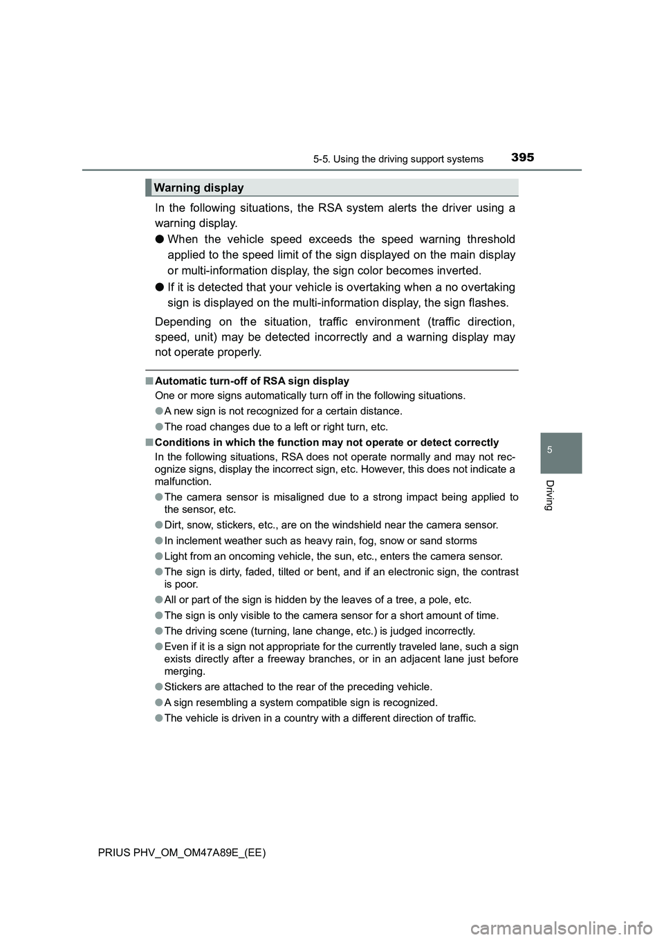 TOYOTA PRIUS PLUG-IN HYBRID 2016 Service Manual 3955-5. Using the driving support systems
PRIUS PHV_OM_OM47A89E_(EE)
5
Driving
In the following situations, the RSA system alerts the driver using a
warning display.
●When the vehicle speed exceeds TOYOTA PRIUS PLUG-IN HYBRID 2016 Service Manual 3955-5. Using the driving support systems
PRIUS PHV_OM_OM47A89E_(EE)
5
Driving
In the following situations, the RSA system alerts the driver using a
warning display.
●When the vehicle speed exceeds