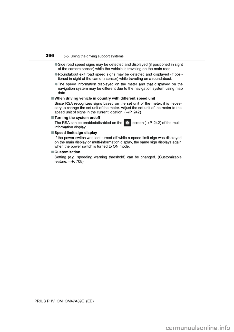 TOYOTA PRIUS PLUG-IN HYBRID 2016 Service Manual 3965-5. Using the driving support systems
PRIUS PHV_OM_OM47A89E_(EE)●Side road speed signs may be detected and displayed (if positioned in sight
of the camera sensor) while the vehicle is traveling TOYOTA PRIUS PLUG-IN HYBRID 2016 Service Manual 3965-5. Using the driving support systems
PRIUS PHV_OM_OM47A89E_(EE)●Side road speed signs may be detected and displayed (if positioned in sight
of the camera sensor) while the vehicle is traveling