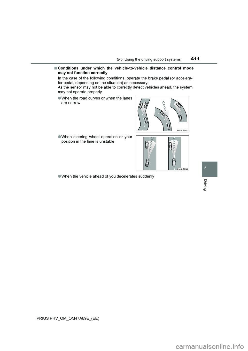 TOYOTA PRIUS PLUG-IN HYBRID 2016 Service Manual 4115-5. Using the driving support systems
PRIUS PHV_OM_OM47A89E_(EE)
5
Driving
■Conditions under which the vehicle-to-vehicle distance control mode
may not function correctly
In the case of the foll TOYOTA PRIUS PLUG-IN HYBRID 2016 Service Manual 4115-5. Using the driving support systems
PRIUS PHV_OM_OM47A89E_(EE)
5
Driving
■Conditions under which the vehicle-to-vehicle distance control mode
may not function correctly
In the case of the foll