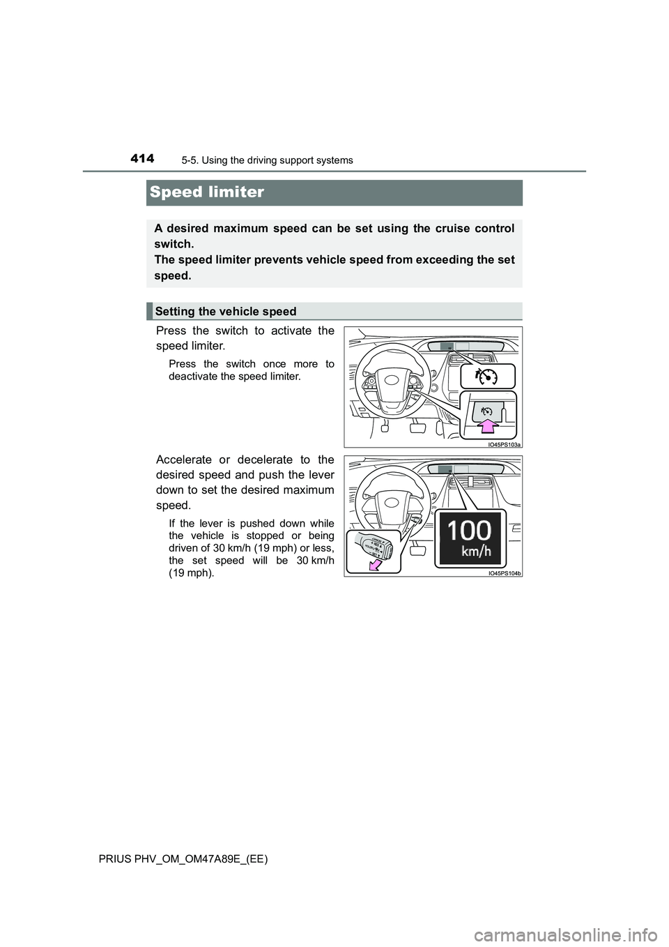 TOYOTA PRIUS PLUG-IN HYBRID 2016  Owners Manual 4145-5. Using the driving support systems
PRIUS PHV_OM_OM47A89E_(EE)
Speed limiter
Press the switch to activate the
speed limiter.
Press the switch once more to
deactivate the speed limiter.
Accelerat