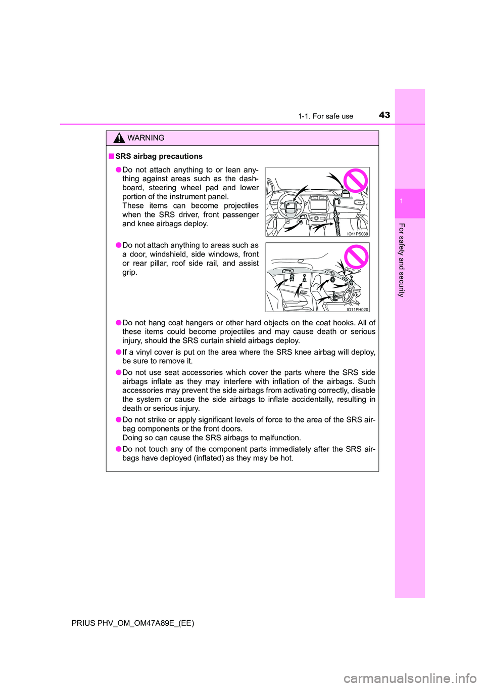 TOYOTA PRIUS PLUG-IN HYBRID 2016  Owners Manual 431-1. For safe use
1
PRIUS PHV_OM_OM47A89E_(EE)
For safety and security
WARNING
■SRS airbag precautions 
● Do not hang coat hangers or other hard objects on the coat hooks. All of 
these items co