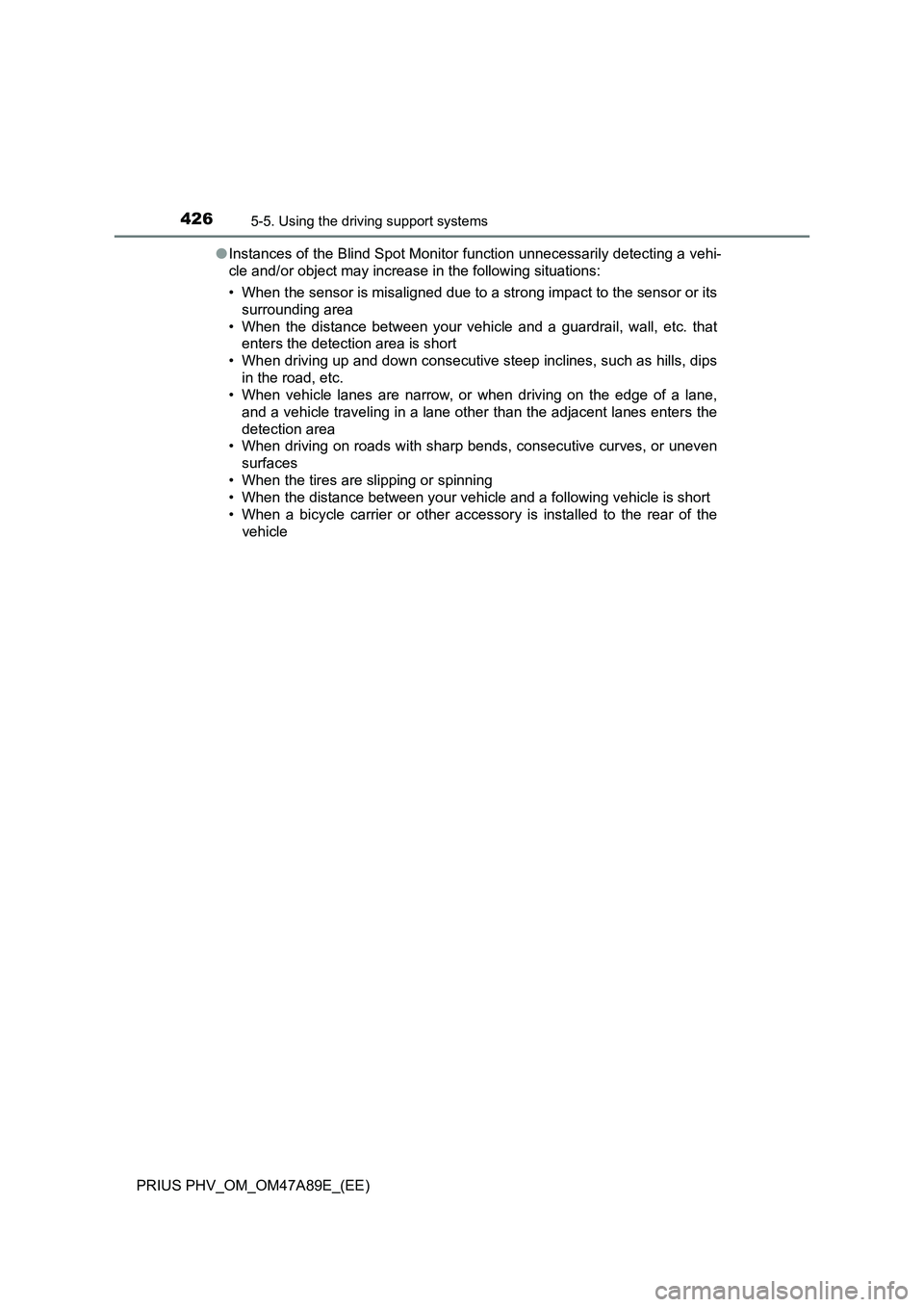 TOYOTA PRIUS PLUG-IN HYBRID 2016 Workshop Manual 4265-5. Using the driving support systems
PRIUS PHV_OM_OM47A89E_(EE)●Instances of the Blind Spot Monitor function unnecessarily detecting a vehi-
cle and/or object may increase in the following situ TOYOTA PRIUS PLUG-IN HYBRID 2016 Workshop Manual 4265-5. Using the driving support systems
PRIUS PHV_OM_OM47A89E_(EE)●Instances of the Blind Spot Monitor function unnecessarily detecting a vehi-
cle and/or object may increase in the following situ