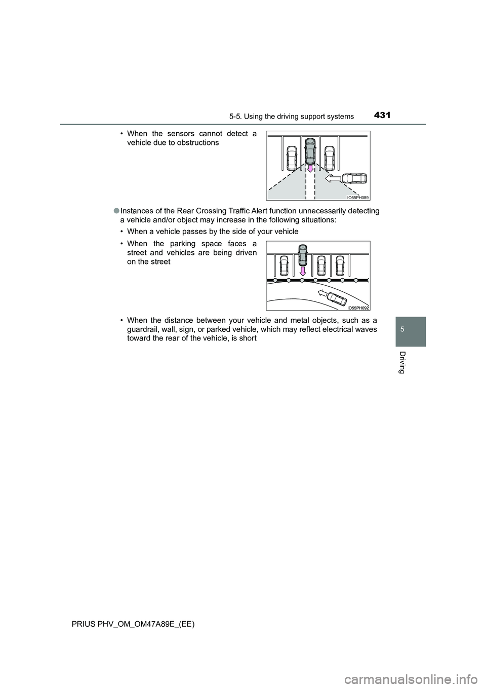 TOYOTA PRIUS PLUG-IN HYBRID 2016 Workshop Manual 4315-5. Using the driving support systems
PRIUS PHV_OM_OM47A89E_(EE)
5
Driving
●Instances of the Rear Crossing Traffic Alert function unnecessarily detecting
a vehicle and/or object may increase in TOYOTA PRIUS PLUG-IN HYBRID 2016 Workshop Manual 4315-5. Using the driving support systems
PRIUS PHV_OM_OM47A89E_(EE)
5
Driving
●Instances of the Rear Crossing Traffic Alert function unnecessarily detecting
a vehicle and/or object may increase in