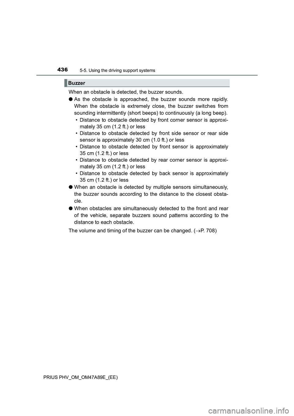TOYOTA PRIUS PLUG-IN HYBRID 2016 Repair Manual 4365-5. Using the driving support systems
PRIUS PHV_OM_OM47A89E_(EE)
When an obstacle is detected, the buzzer sounds.
●As the obstacle is approached, the buzzer sounds more rapidly.
When the obstacl TOYOTA PRIUS PLUG-IN HYBRID 2016 Repair Manual 4365-5. Using the driving support systems
PRIUS PHV_OM_OM47A89E_(EE)
When an obstacle is detected, the buzzer sounds.
●As the obstacle is approached, the buzzer sounds more rapidly.
When the obstacl