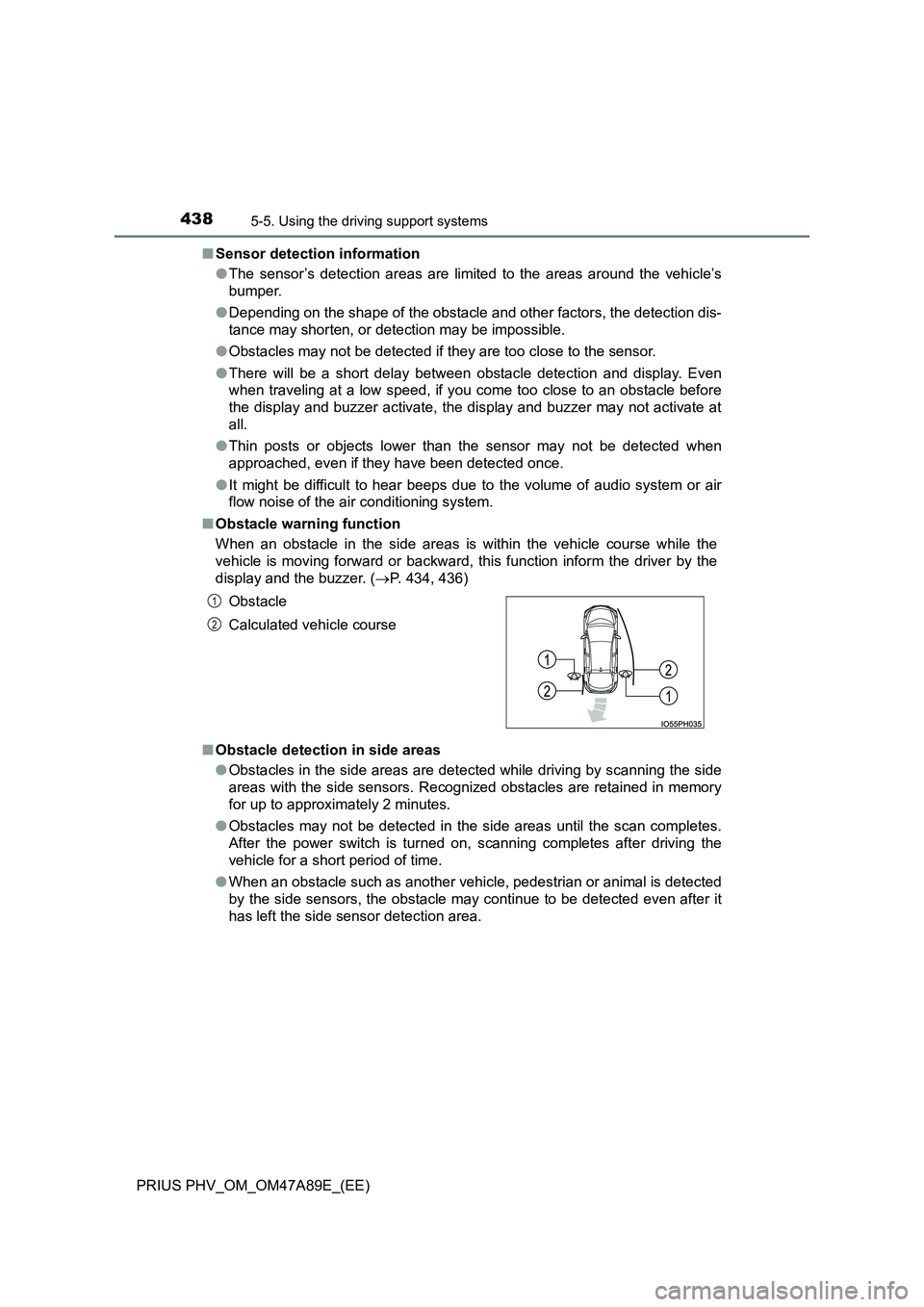 TOYOTA PRIUS PLUG-IN HYBRID 2016 Repair Manual 4385-5. Using the driving support systems
PRIUS PHV_OM_OM47A89E_(EE)
■ Sensor detection information
● The sensor’s detection areas are limited to the areas around the vehicle’s
bumper.
● TOYOTA PRIUS PLUG-IN HYBRID 2016 Repair Manual 4385-5. Using the driving support systems
PRIUS PHV_OM_OM47A89E_(EE)
■ Sensor detection information
● The sensor’s detection areas are limited to the areas around the vehicle’s
bumper.
●