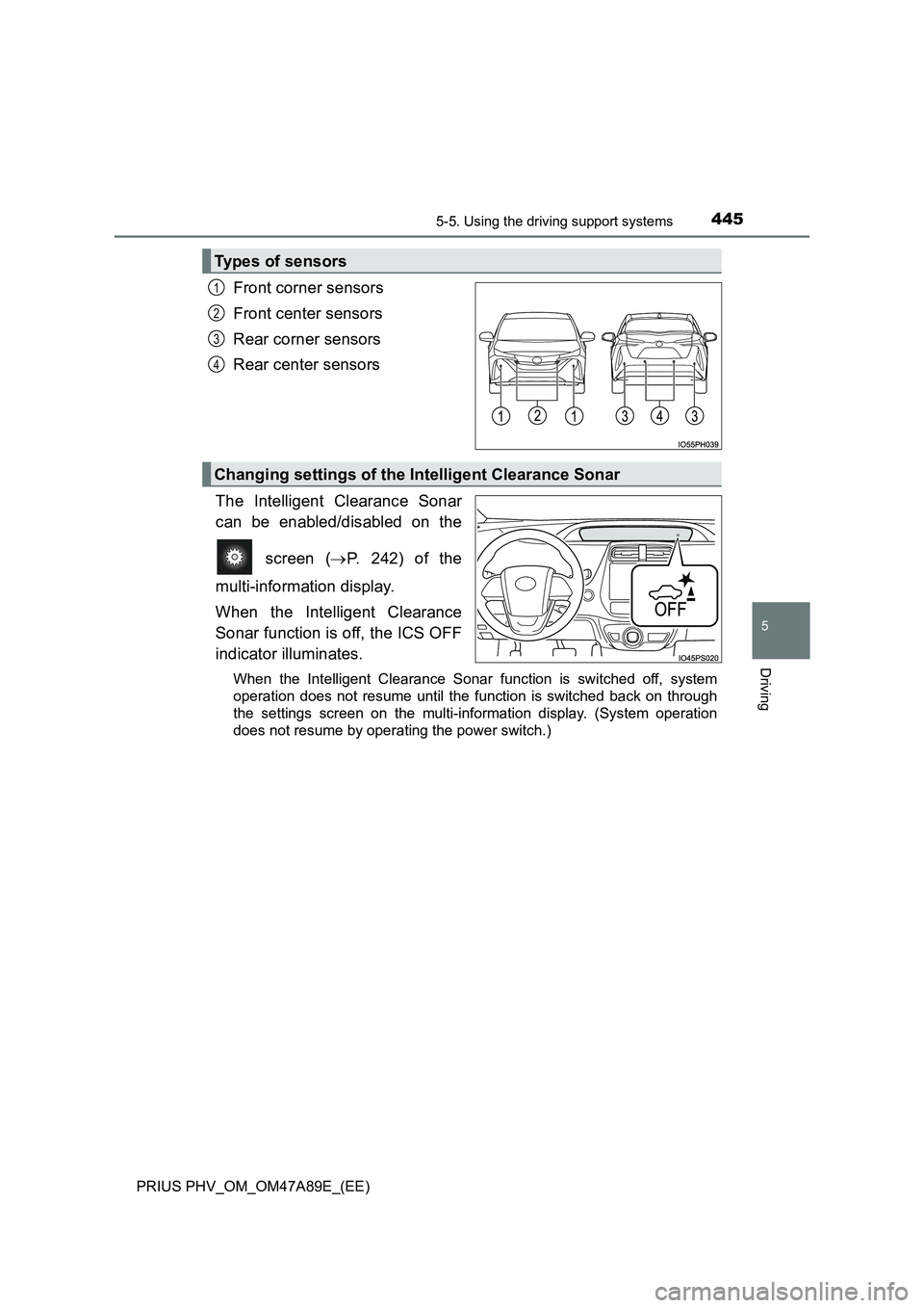 TOYOTA PRIUS PLUG-IN HYBRID 2016 Manual PDF 4455-5. Using the driving support systems
PRIUS PHV_OM_OM47A89E_(EE)
5
Driving
Front corner sensors
Front center sensors
Rear corner sensors
Rear center sensors
The Intelligent Clearance Sonar
ca TOYOTA PRIUS PLUG-IN HYBRID 2016 Manual PDF 4455-5. Using the driving support systems
PRIUS PHV_OM_OM47A89E_(EE)
5
Driving
Front corner sensors
Front center sensors
Rear corner sensors
Rear center sensors
The Intelligent Clearance Sonar
ca
