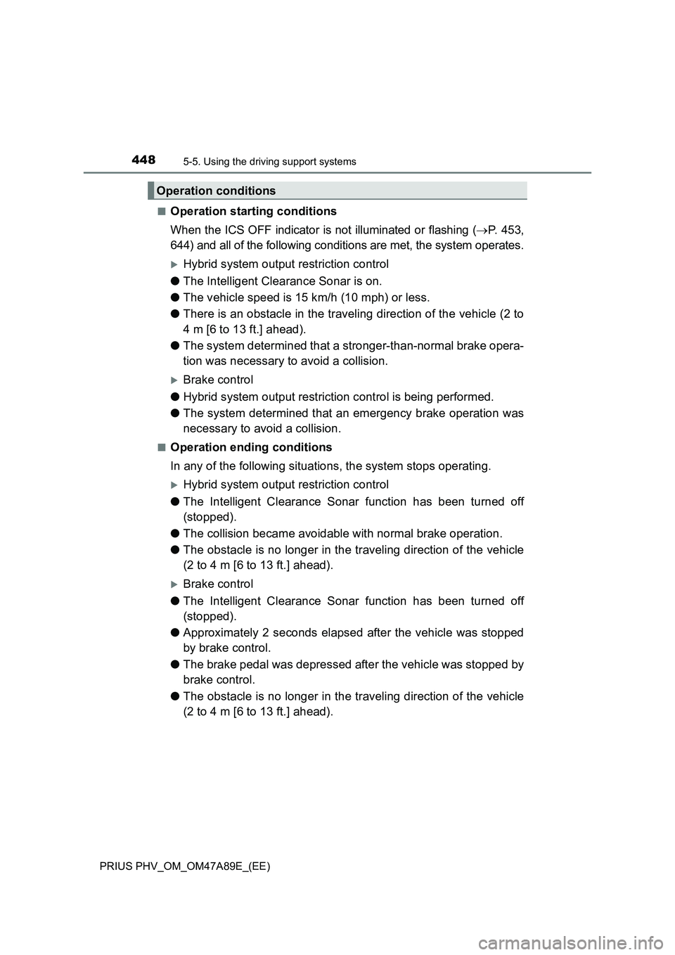TOYOTA PRIUS PLUG-IN HYBRID 2016  Owners Manual 4485-5. Using the driving support systems
PRIUS PHV_OM_OM47A89E_(EE)■
Operation starting conditions
When the ICS OFF indicator is not illuminated or flashing (P. 453,
644) and all of the followin