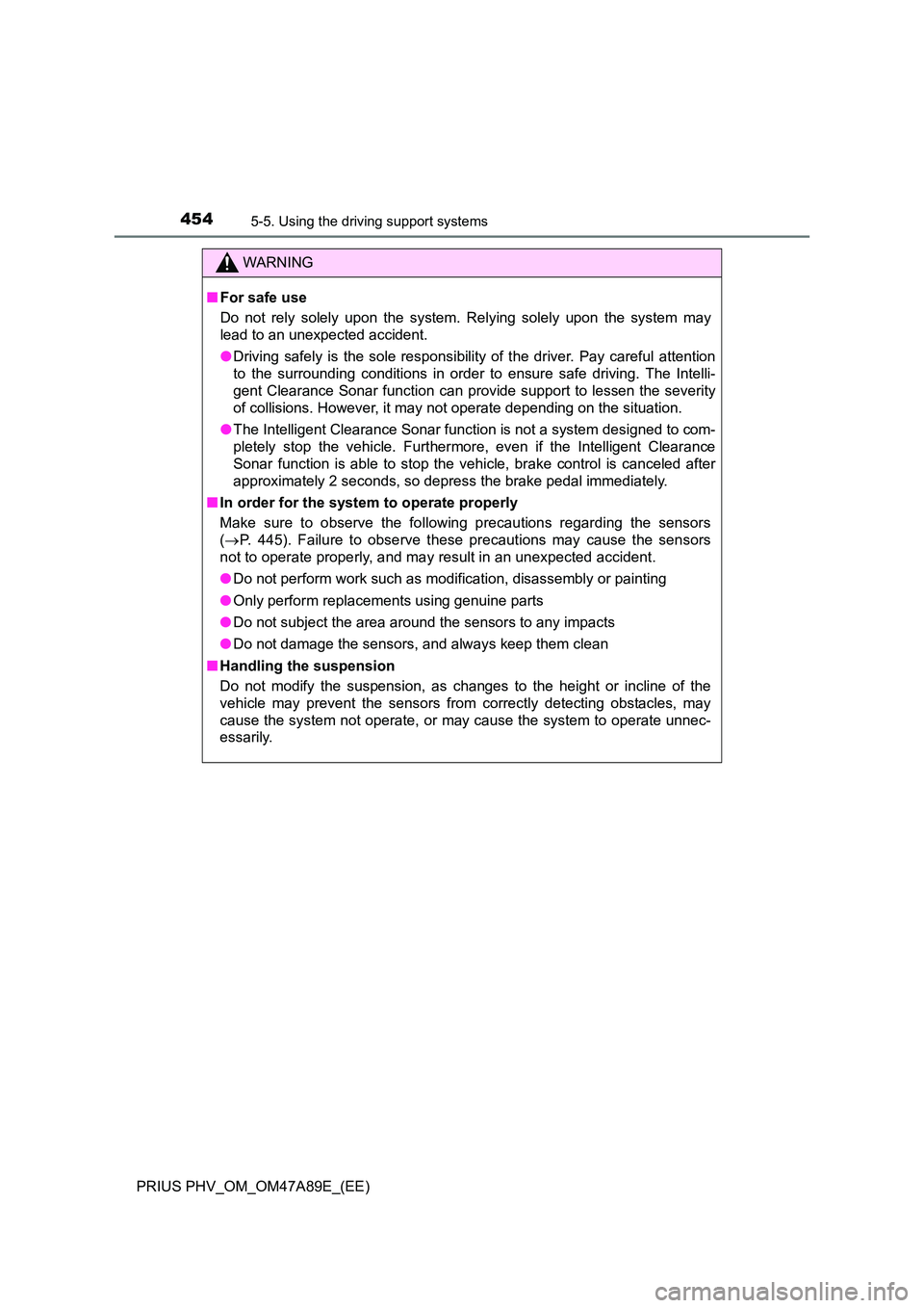 TOYOTA PRIUS PLUG-IN HYBRID 2016 Manual PDF 4545-5. Using the driving support systems
PRIUS PHV_OM_OM47A89E_(EE)
WARNING
■For safe use
Do not rely solely upon the system. Relying solely upon the system may
lead to an unexpected accident.
TOYOTA PRIUS PLUG-IN HYBRID 2016 Manual PDF 4545-5. Using the driving support systems
PRIUS PHV_OM_OM47A89E_(EE)
WARNING
■For safe use
Do not rely solely upon the system. Relying solely upon the system may
lead to an unexpected accident.