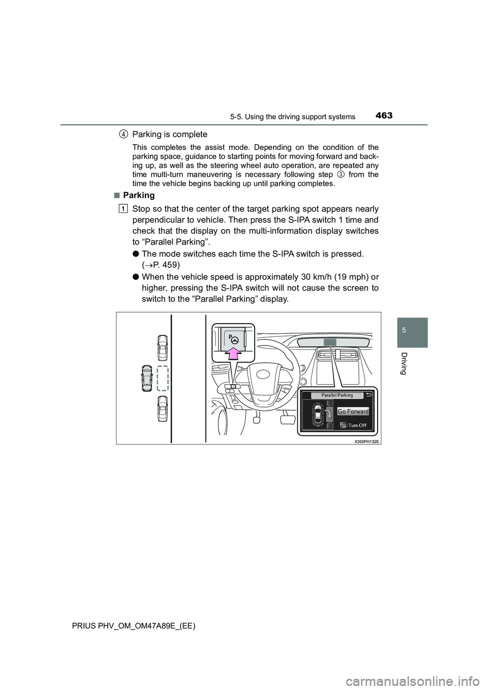 TOYOTA PRIUS PLUG-IN HYBRID 2016  Owners Manual 4635-5. Using the driving support systems
PRIUS PHV_OM_OM47A89E_(EE)
5
Driving
Parking is complete
This completes the assist mode. Depending on the condition of the 
parking space, guidance to startin