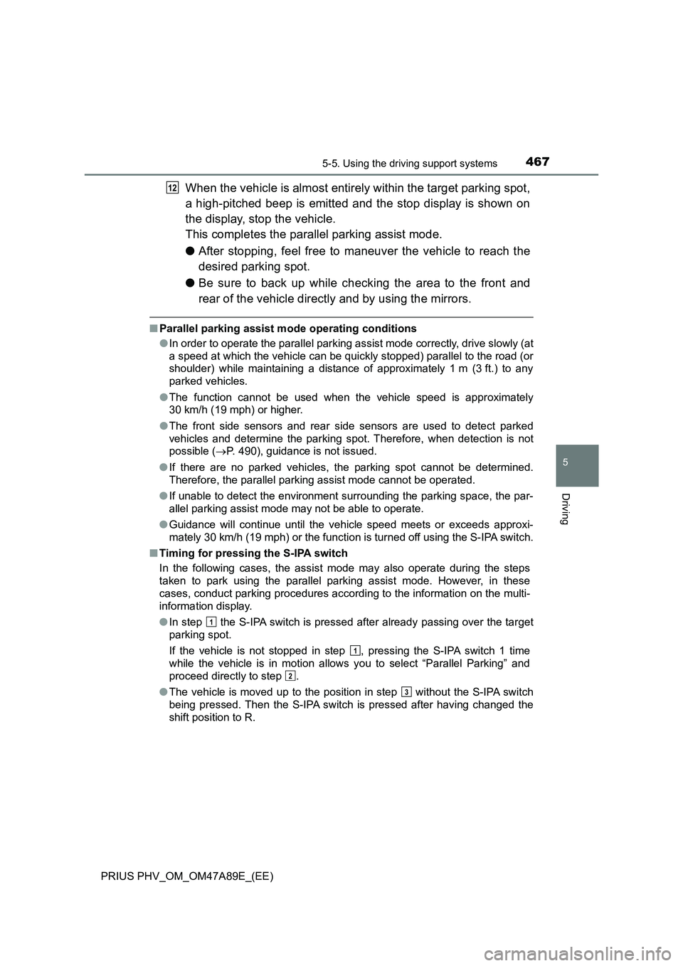 TOYOTA PRIUS PLUG-IN HYBRID 2016 Manual PDF 4675-5. Using the driving support systems
PRIUS PHV_OM_OM47A89E_(EE)
5
Driving
When the vehicle is almost entirely within the target parking spot,
a high-pitched beep is emitted and the stop display i TOYOTA PRIUS PLUG-IN HYBRID 2016 Manual PDF 4675-5. Using the driving support systems
PRIUS PHV_OM_OM47A89E_(EE)
5
Driving
When the vehicle is almost entirely within the target parking spot,
a high-pitched beep is emitted and the stop display i