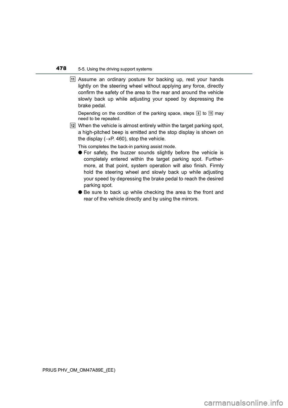 TOYOTA PRIUS PLUG-IN HYBRID 2016  Owners Manual 4785-5. Using the driving support systems
PRIUS PHV_OM_OM47A89E_(EE)
Assume an ordinary posture for backing up, rest your hands
lightly on the steering wheel without applying any force, directly
confi