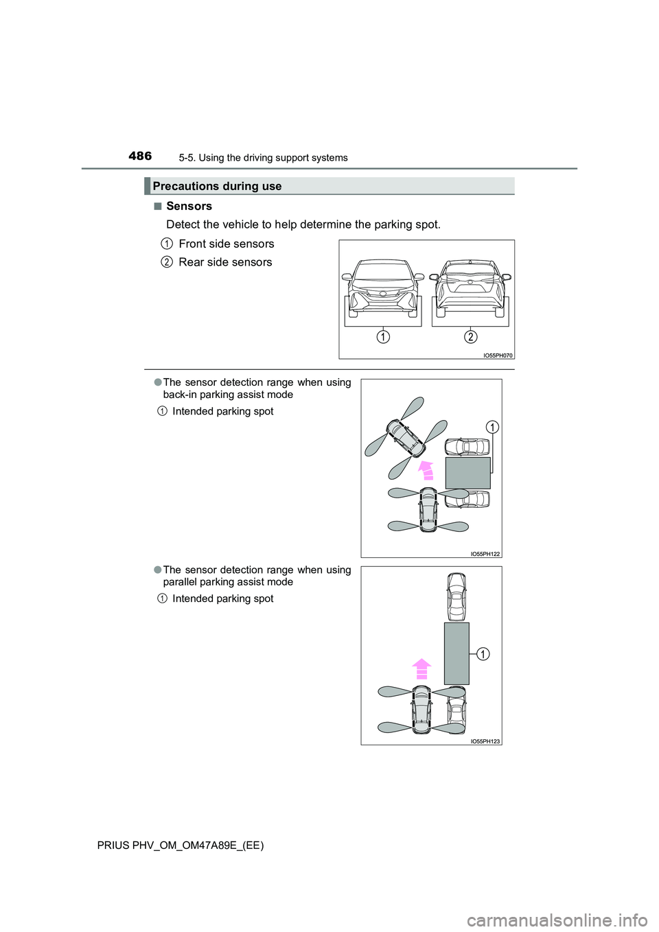 TOYOTA PRIUS PLUG-IN HYBRID 2016 Manual Online 4865-5. Using the driving support systems
PRIUS PHV_OM_OM47A89E_(EE)
■Sensors
Detect the vehicle to help determine the parking spot.
Front side sensors
Rear side sensors
Precautions during use
TOYOTA PRIUS PLUG-IN HYBRID 2016 Manual Online 4865-5. Using the driving support systems
PRIUS PHV_OM_OM47A89E_(EE)
■Sensors
Detect the vehicle to help determine the parking spot.
Front side sensors
Rear side sensors
Precautions during use