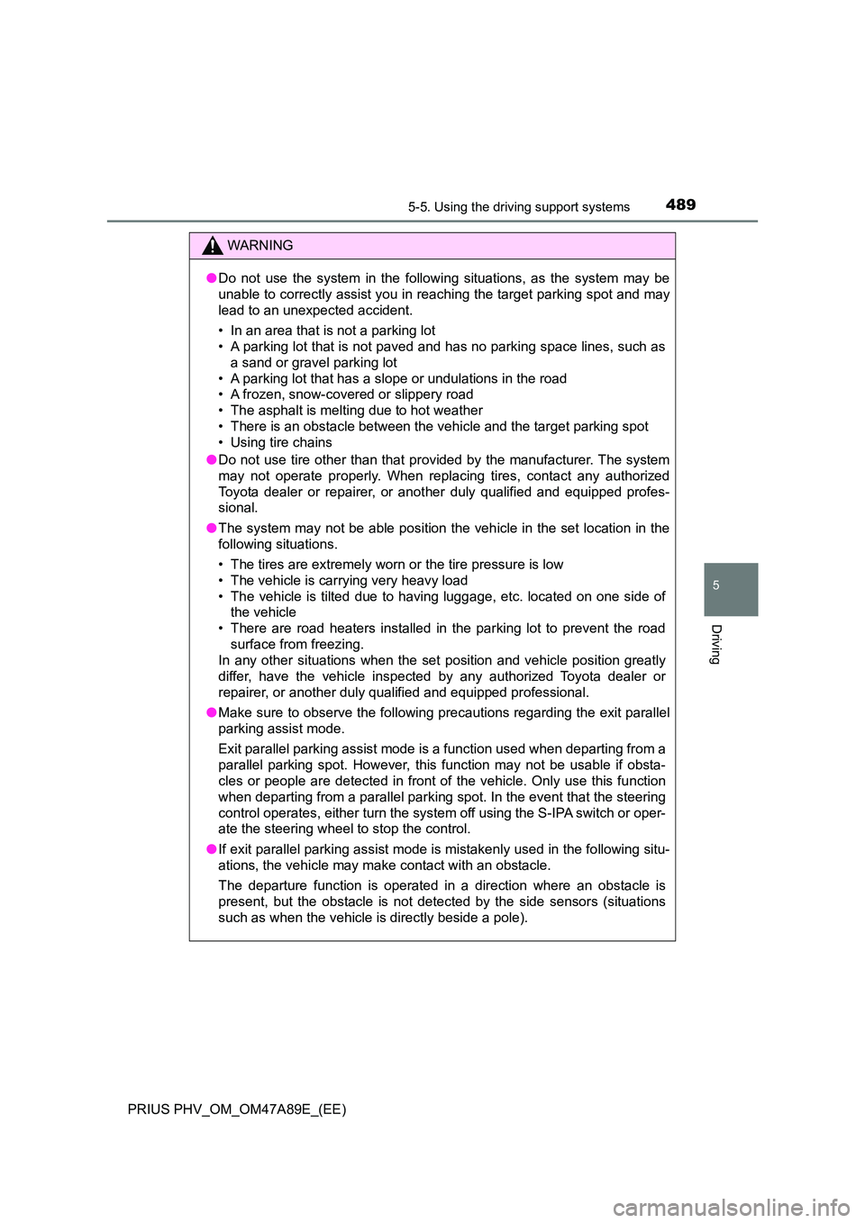 TOYOTA PRIUS PLUG-IN HYBRID 2016 Manual Online 4895-5. Using the driving support systems
PRIUS PHV_OM_OM47A89E_(EE)
5
Driving
WARNING
●Do not use the system in the following situations, as the system may be
unable to correctly assist you in rea TOYOTA PRIUS PLUG-IN HYBRID 2016 Manual Online 4895-5. Using the driving support systems
PRIUS PHV_OM_OM47A89E_(EE)
5
Driving
WARNING
●Do not use the system in the following situations, as the system may be
unable to correctly assist you in rea