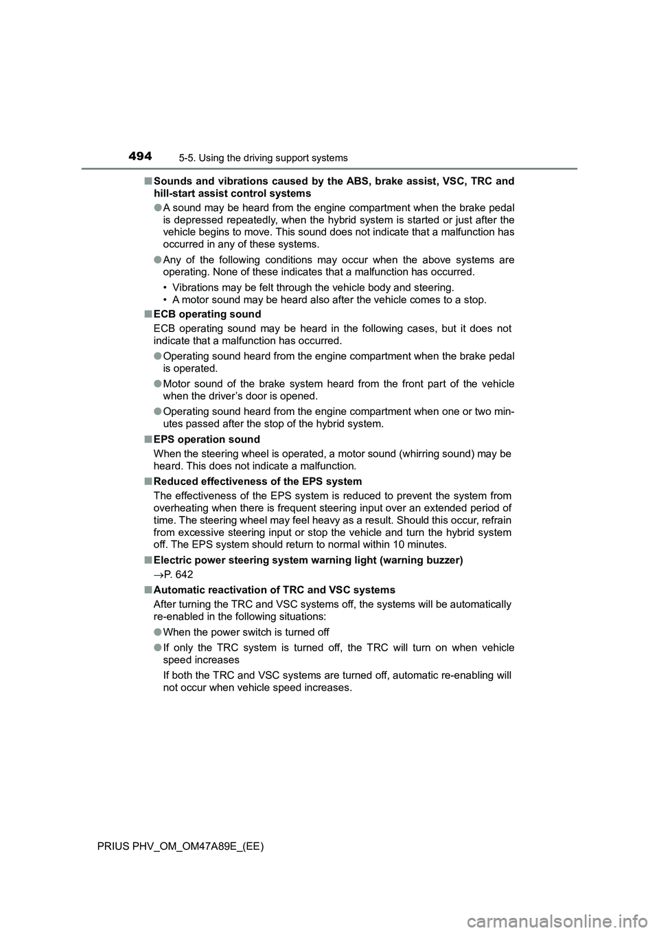 TOYOTA PRIUS PLUG-IN HYBRID 2016  Owners Manual 4945-5. Using the driving support systems
PRIUS PHV_OM_OM47A89E_(EE)■Sounds and vibrations caused by the ABS, brake assist, VSC, TRC and
hill-start assist control systems
●A sound may be heard fro