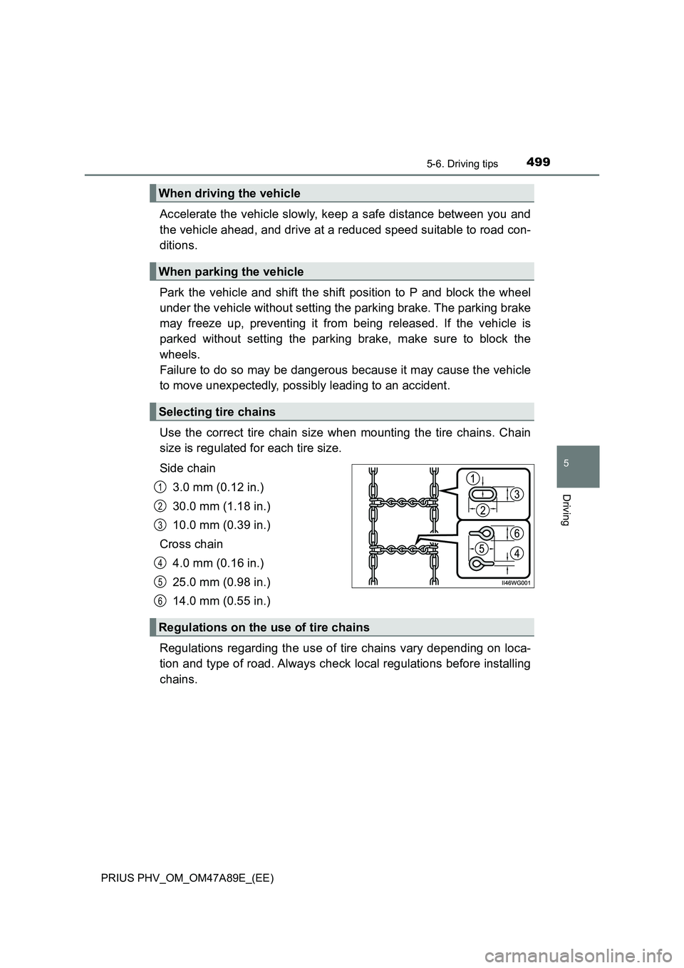 TOYOTA PRIUS PLUG-IN HYBRID 2016  Owners Manual 4995-6. Driving tips
5
Driving
PRIUS PHV_OM_OM47A89E_(EE)
Accelerate the vehicle slowly, keep a safe distance between you and
the vehicle ahead, and drive at a reduced speed suitable to road con-
diti