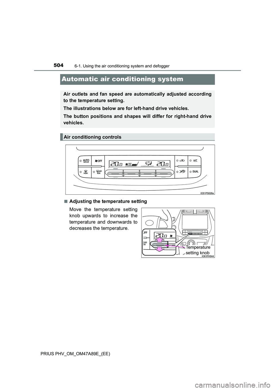 TOYOTA PRIUS PLUG-IN HYBRID 2016  Owners Manual 5046-1. Using the air conditioning system and defogger
PRIUS PHV_OM_OM47A89E_(EE)
Automatic air conditioning system
■Adjusting the temperature setting 
Move the temperature setting 
knob upwards to 