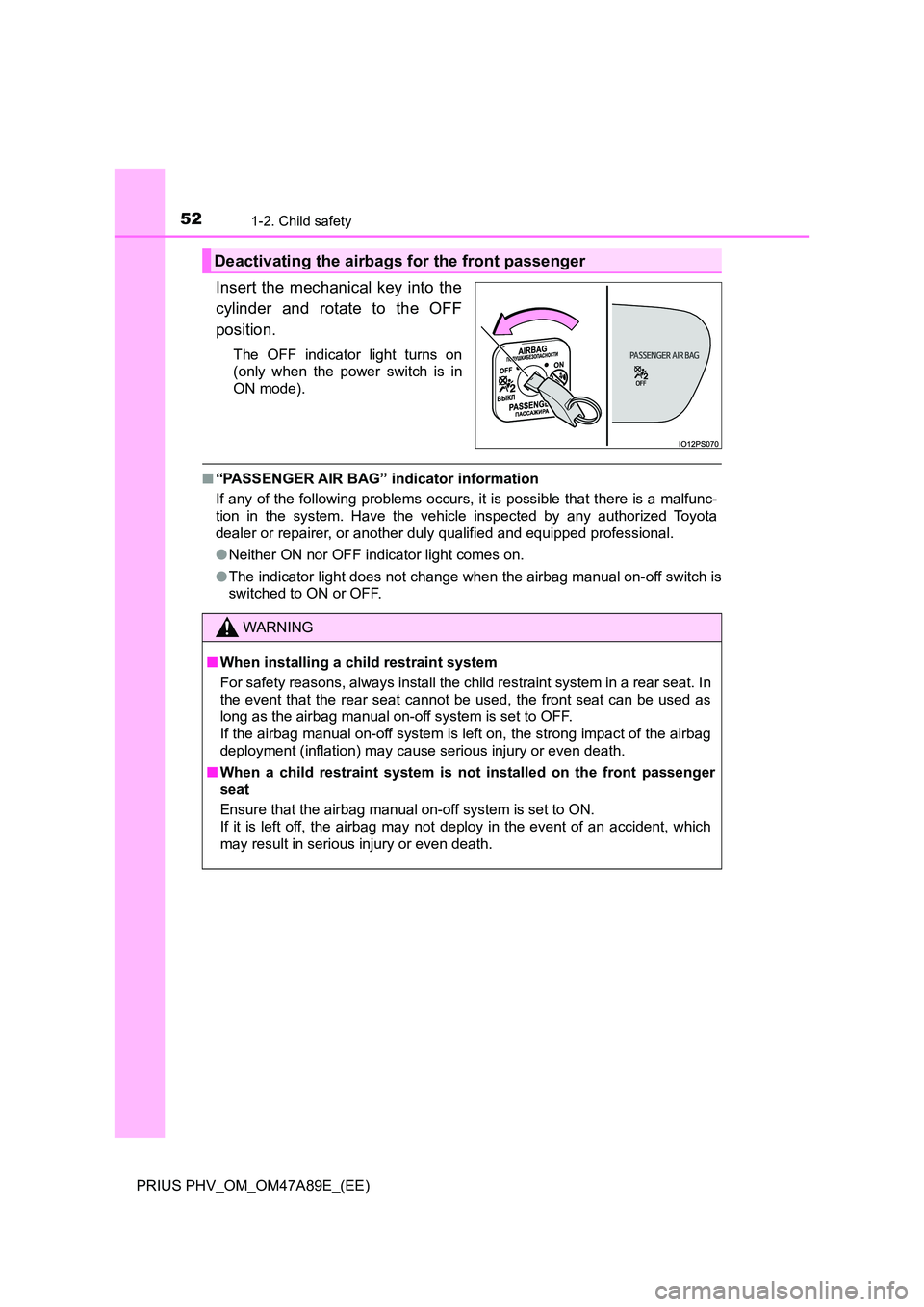 TOYOTA PRIUS PLUG-IN HYBRID 2016 Workshop Manual 521-2. Child safety
PRIUS PHV_OM_OM47A89E_(EE)
Insert the mechanical key into the
cylinder and rotate to the OFF
position.
The OFF indicator light turns on
(only when the power switch is in
ON mod TOYOTA PRIUS PLUG-IN HYBRID 2016 Workshop Manual 521-2. Child safety
PRIUS PHV_OM_OM47A89E_(EE)
Insert the mechanical key into the
cylinder and rotate to the OFF
position.
The OFF indicator light turns on
(only when the power switch is in
ON mod