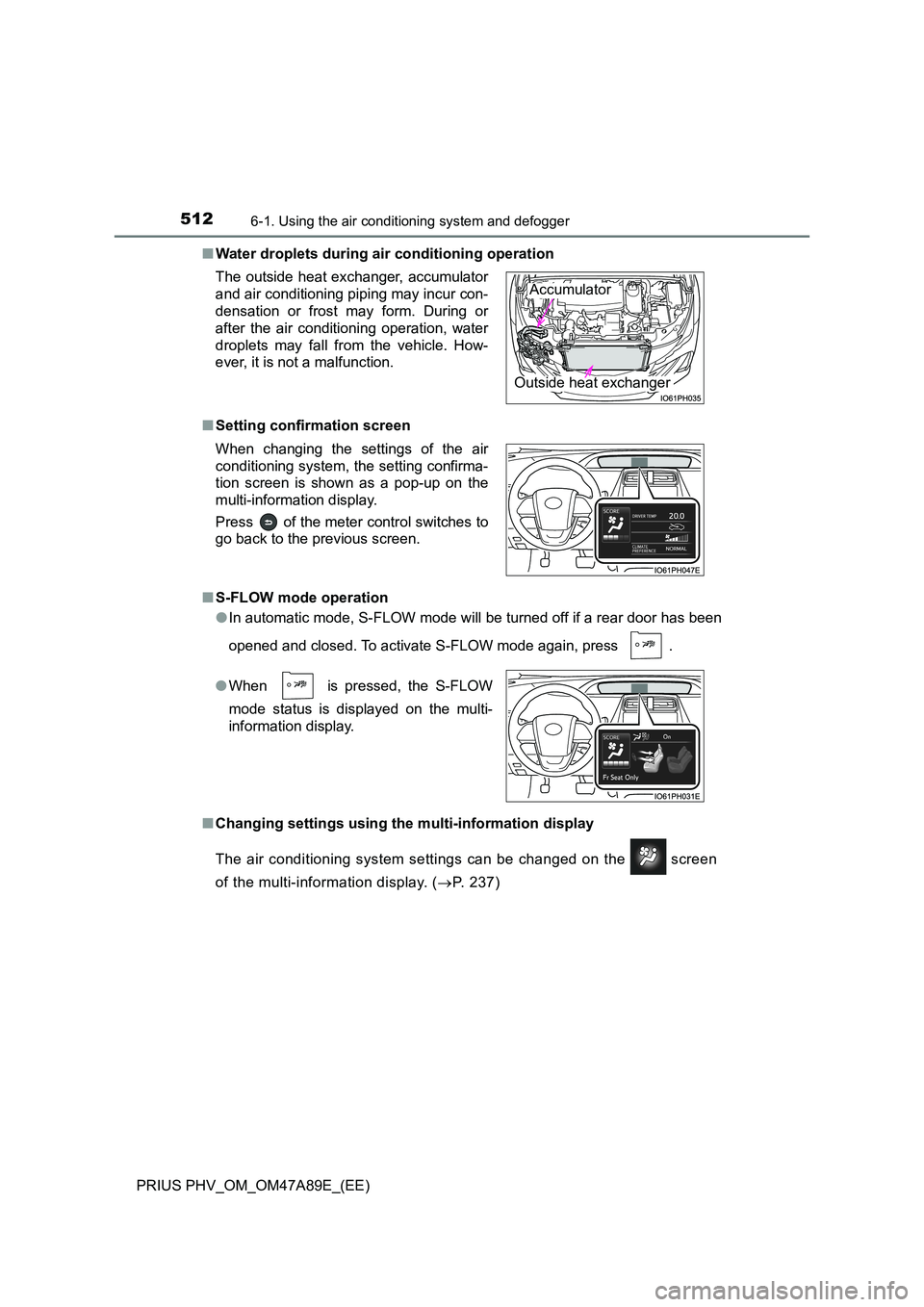 TOYOTA PRIUS PLUG-IN HYBRID 2016  Owners Manual 5126-1. Using the air conditioning system and defogger
PRIUS PHV_OM_OM47A89E_(EE) 
■ Water droplets during air conditioning operation 
■ Setting confirmation screen 
■ S-FLOW mode operation 
●