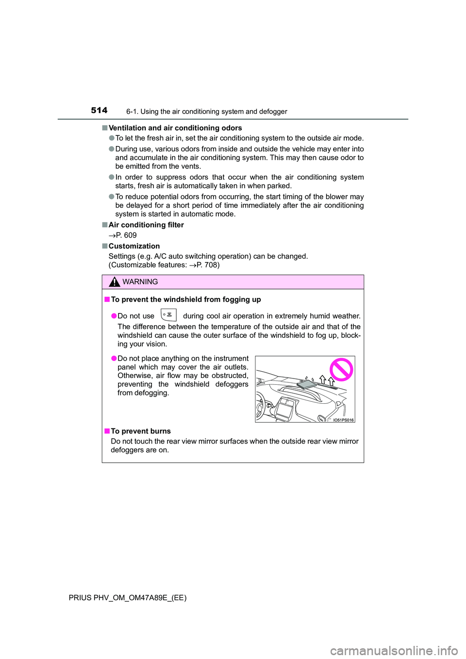 TOYOTA PRIUS PLUG-IN HYBRID 2016  Owners Manual 5146-1. Using the air conditioning system and defogger
PRIUS PHV_OM_OM47A89E_(EE) 
■ Ventilation and air conditioning odors 
● To let the fresh air in, set the air conditioning system to the outsi