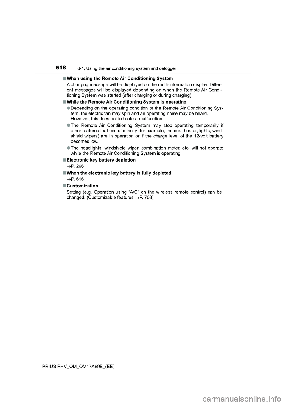 TOYOTA PRIUS PLUG-IN HYBRID 2016  Owners Manual 5186-1. Using the air conditioning system and defogger
PRIUS PHV_OM_OM47A89E_(EE)■When using the Remote Air Conditioning System
A charging message will be displayed on the multi-information display.