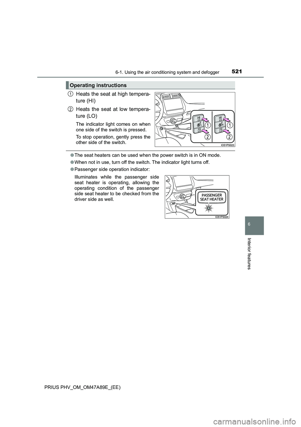 TOYOTA PRIUS PLUG-IN HYBRID 2016  Owners Manual 5216-1. Using the air conditioning system and defogger
PRIUS PHV_OM_OM47A89E_(EE)
6
Interior features
Heats the seat at high tempera-
ture (HI)
Heats the seat at low tempera-
ture (LO)
The indicator l