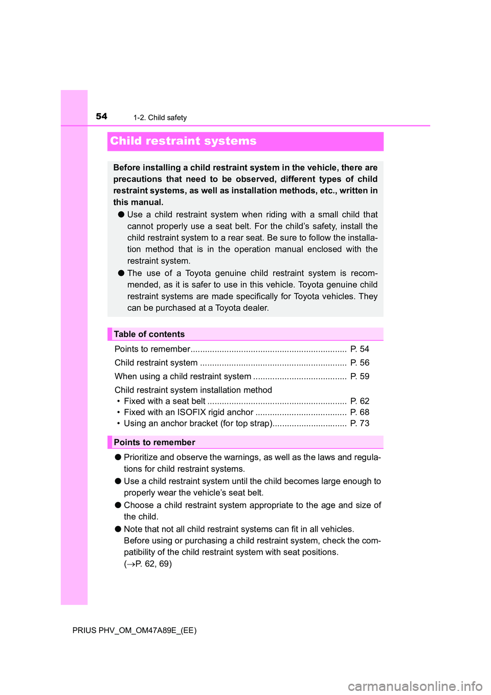 TOYOTA PRIUS PLUG-IN HYBRID 2016 Workshop Manual 541-2. Child safety
PRIUS PHV_OM_OM47A89E_(EE)
Child restraint systems
Points to remember................................................................. P. 54
Child restraint system .............. TOYOTA PRIUS PLUG-IN HYBRID 2016 Workshop Manual 541-2. Child safety
PRIUS PHV_OM_OM47A89E_(EE)
Child restraint systems
Points to remember................................................................. P. 54
Child restraint system ..............
