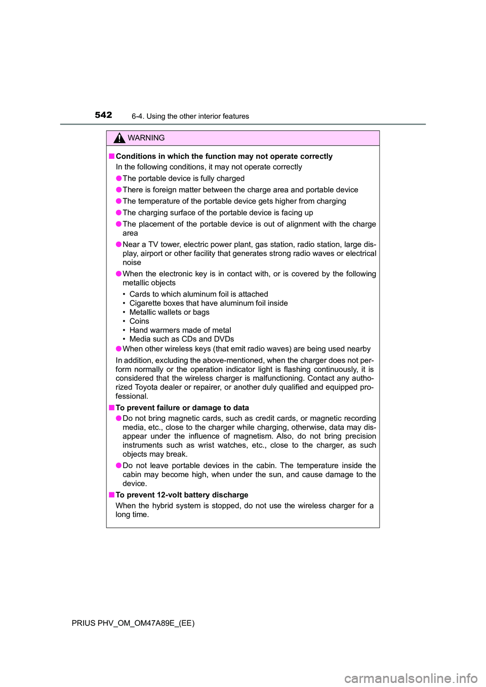 TOYOTA PRIUS PLUG-IN HYBRID 2016  Owners Manual 542
PRIUS PHV_OM_OM47A89E_(EE)
6-4. Using the other interior features
WARNING
■Conditions in which the function may not operate correctly 
In the following conditions, it may not operate correctly 
