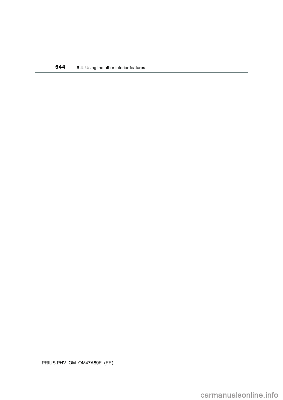 TOYOTA PRIUS PLUG-IN HYBRID 2016  Owners Manual 544
PRIUS PHV_OM_OM47A89E_(EE)
6-4. Using the other interior features 