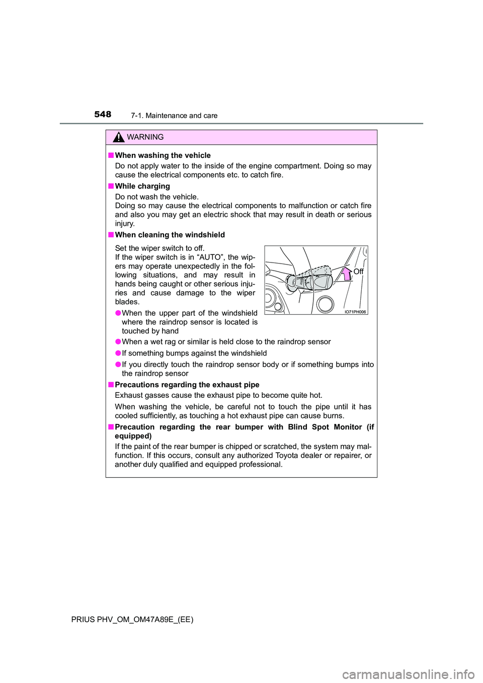 TOYOTA PRIUS PLUG-IN HYBRID 2016 Manual Online 5487-1. Maintenance and care
PRIUS PHV_OM_OM47A89E_(EE)
WARNING
■When washing the vehicle
Do not apply water to the inside of the engine compartment. Doing so may
cause the electrical components e TOYOTA PRIUS PLUG-IN HYBRID 2016 Manual Online 5487-1. Maintenance and care
PRIUS PHV_OM_OM47A89E_(EE)
WARNING
■When washing the vehicle
Do not apply water to the inside of the engine compartment. Doing so may
cause the electrical components e