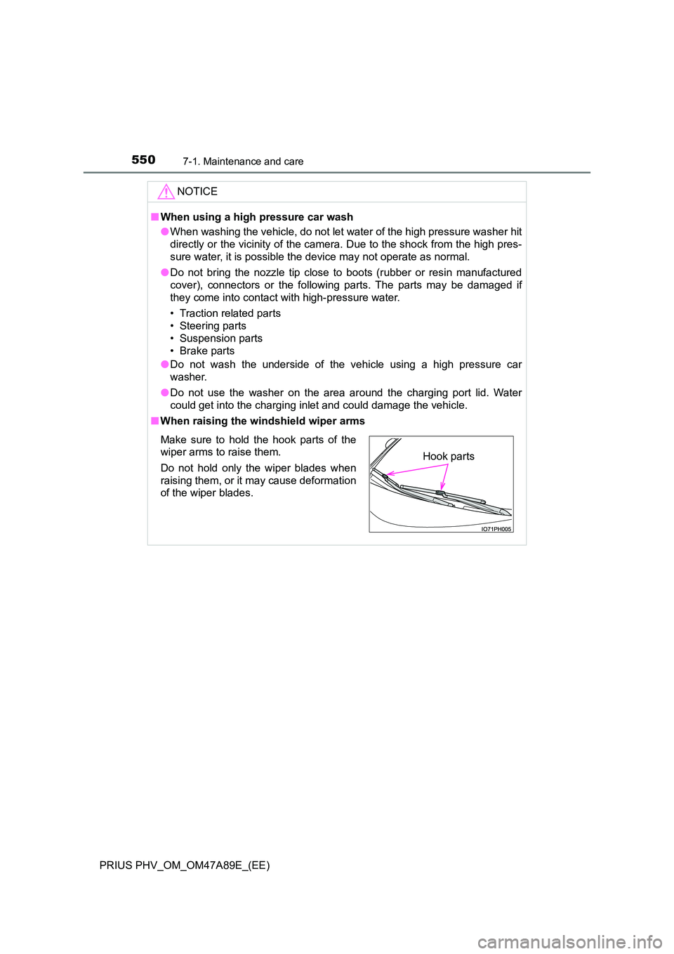 TOYOTA PRIUS PLUG-IN HYBRID 2016  Owners Manual 5507-1. Maintenance and care
PRIUS PHV_OM_OM47A89E_(EE)
NOTICE
■When using a high pressure car wash 
● When washing the vehicle, do not let water of the high pressure washer hit 
directly or the v
