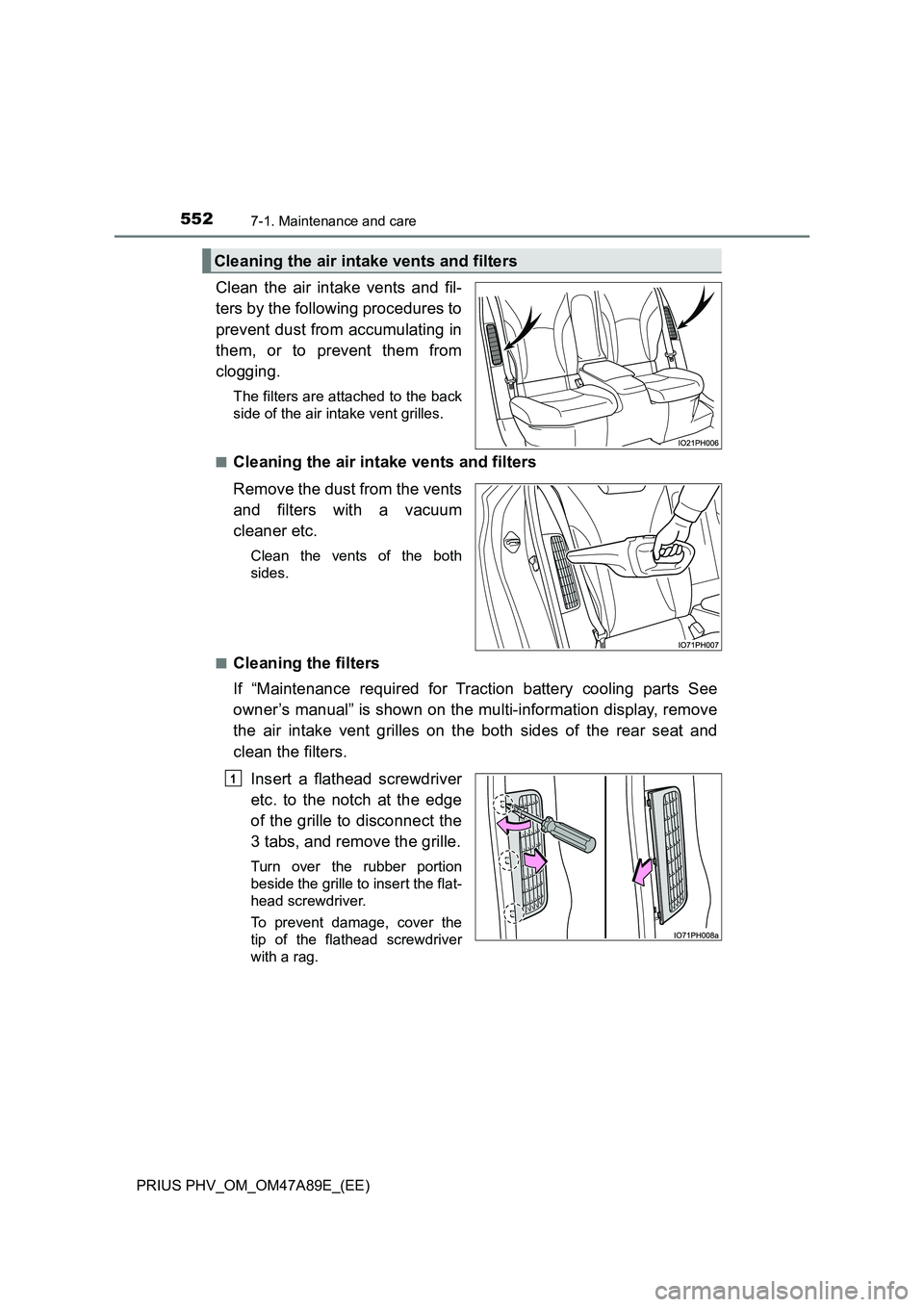 TOYOTA PRIUS PLUG-IN HYBRID 2016  Owners Manual 5527-1. Maintenance and care
PRIUS PHV_OM_OM47A89E_(EE)
Clean the air intake vents and fil-
ters by the following procedures to
prevent dust from accumulating in
them, or to prevent them from
clogging