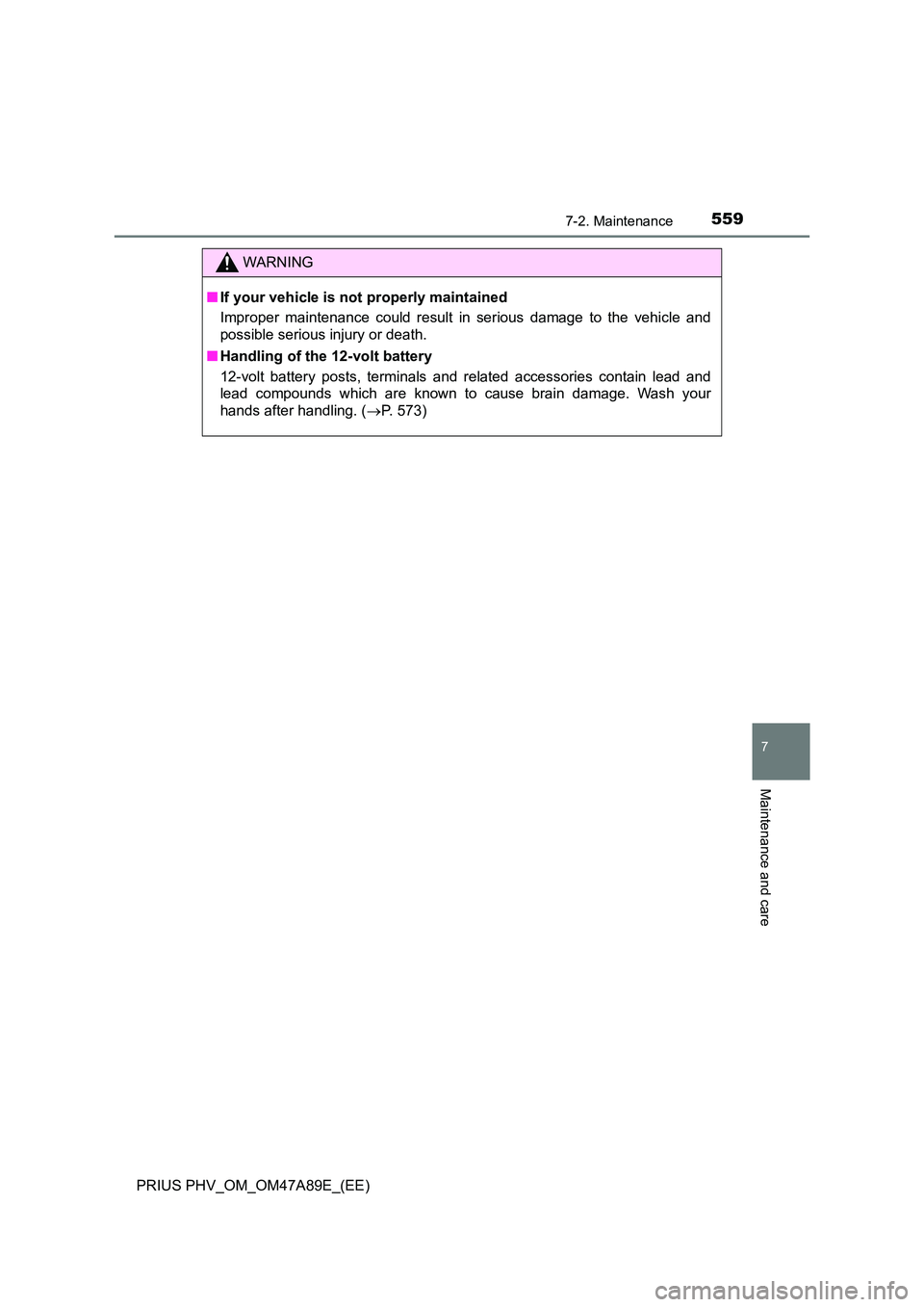 TOYOTA PRIUS PLUG-IN HYBRID 2016  Owners Manual 5597-2. Maintenance
PRIUS PHV_OM_OM47A89E_(EE)
7
Maintenance and care
WARNING
■If your vehicle is not properly maintained 
Improper maintenance could result in serious damage to the vehicle and 
pos