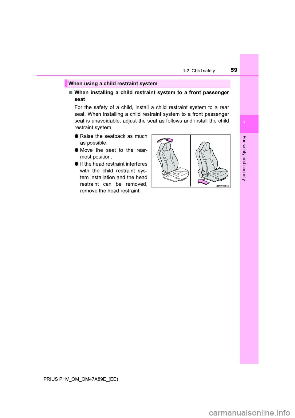 TOYOTA PRIUS PLUG-IN HYBRID 2016 Workshop Manual 591-2. Child safety
1
PRIUS PHV_OM_OM47A89E_(EE)
For safety and security
■When installing a child restraint system to a front passenger
seat
For the safety of a child, install a child restraint sy TOYOTA PRIUS PLUG-IN HYBRID 2016 Workshop Manual 591-2. Child safety
1
PRIUS PHV_OM_OM47A89E_(EE)
For safety and security
■When installing a child restraint system to a front passenger
seat
For the safety of a child, install a child restraint sy