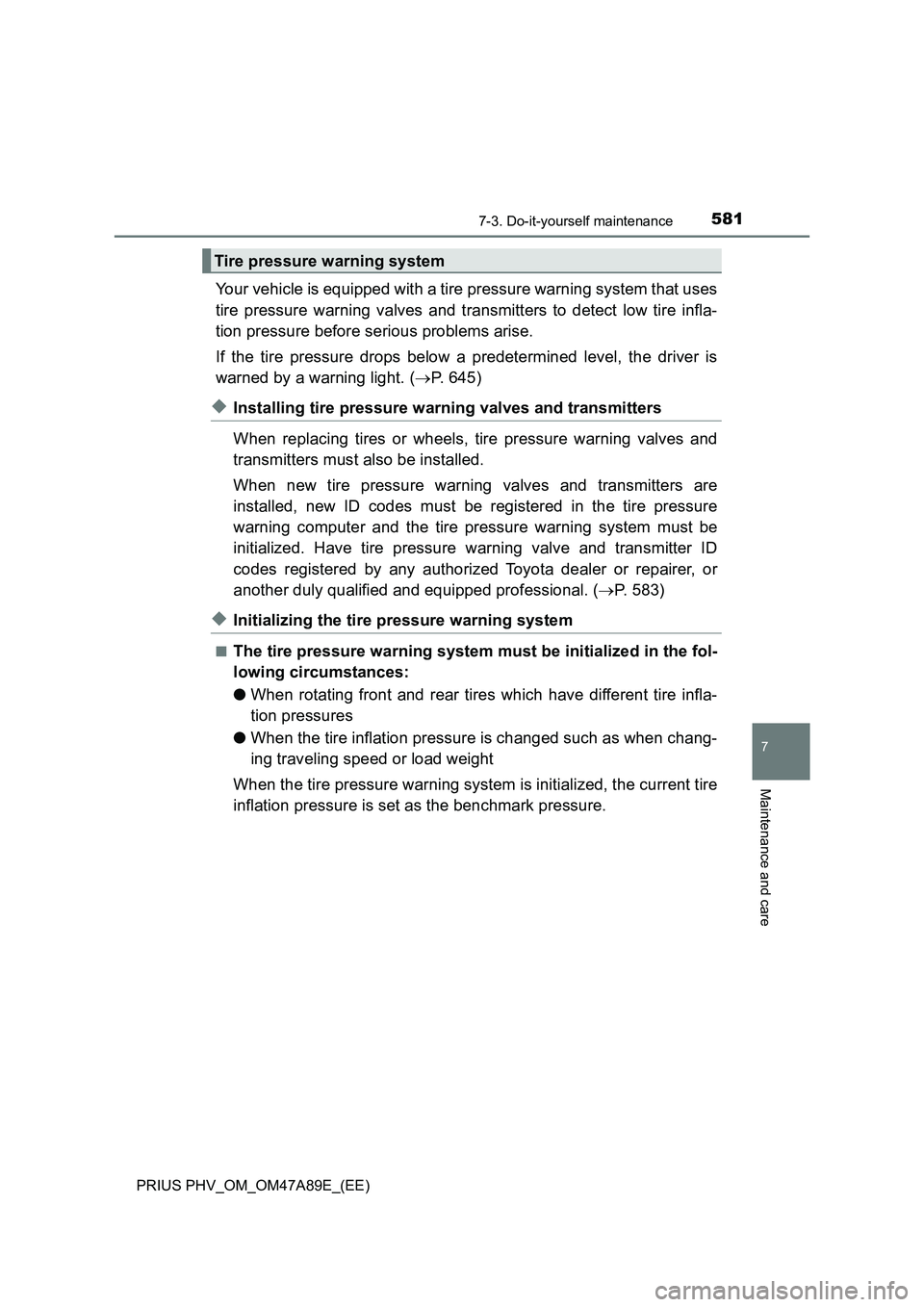 TOYOTA PRIUS PLUG-IN HYBRID 2016 Owners Manual 5817-3. Do-it-yourself maintenance
PRIUS PHV_OM_OM47A89E_(EE)
7
Maintenance and care
Your vehicle is equipped with a tire pressure warning system that uses
tire pressure warning valves and transmitter TOYOTA PRIUS PLUG-IN HYBRID 2016 Owners Manual 5817-3. Do-it-yourself maintenance
PRIUS PHV_OM_OM47A89E_(EE)
7
Maintenance and care
Your vehicle is equipped with a tire pressure warning system that uses
tire pressure warning valves and transmitter