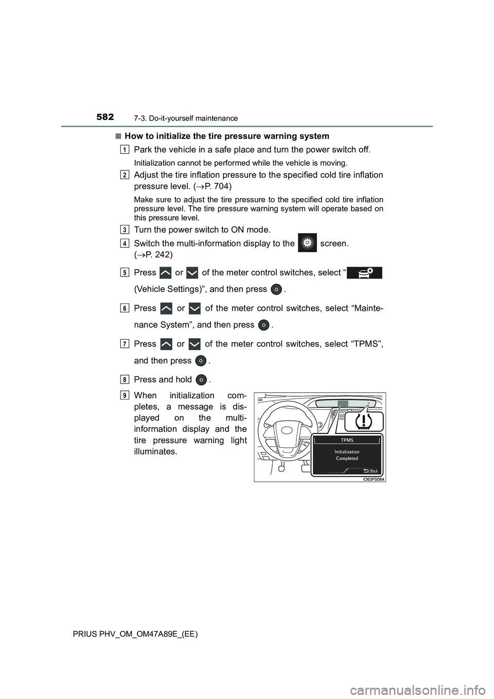 TOYOTA PRIUS PLUG-IN HYBRID 2016 Owners Manual 5827-3. Do-it-yourself maintenance
PRIUS PHV_OM_OM47A89E_(EE)■
How to initialize the tire pressure warning system
Park the vehicle in a safe place and turn the power switch off.
Initialization canno TOYOTA PRIUS PLUG-IN HYBRID 2016 Owners Manual 5827-3. Do-it-yourself maintenance
PRIUS PHV_OM_OM47A89E_(EE)■
How to initialize the tire pressure warning system
Park the vehicle in a safe place and turn the power switch off.
Initialization canno