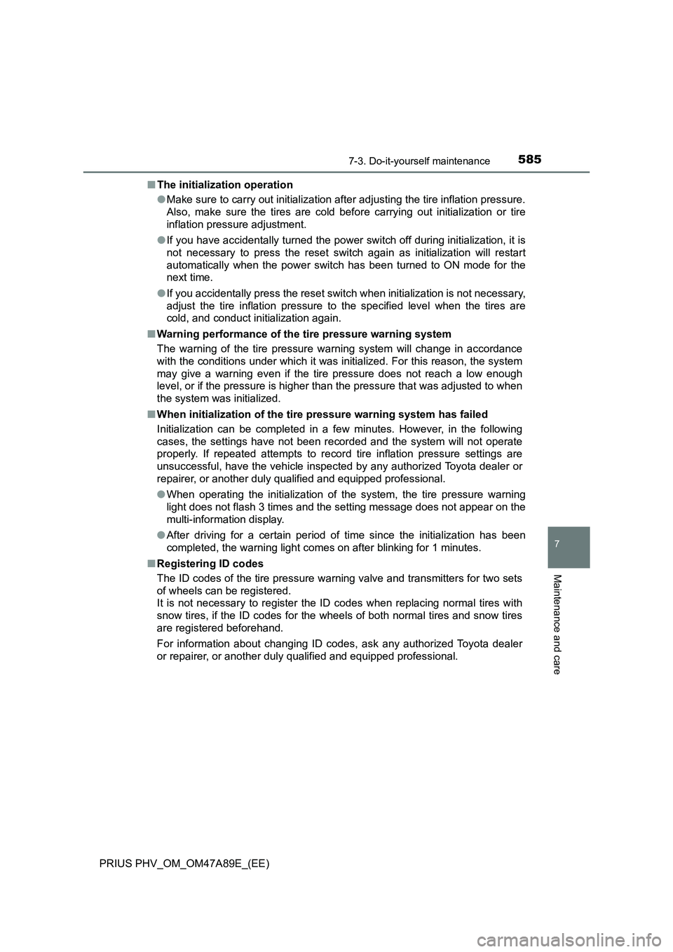 TOYOTA PRIUS PLUG-IN HYBRID 2016 Owners Manual 5857-3. Do-it-yourself maintenance
PRIUS PHV_OM_OM47A89E_(EE)
7
Maintenance and care
■The initialization operation
●Make sure to carry out initialization after adjusting the tire inflation pressur TOYOTA PRIUS PLUG-IN HYBRID 2016 Owners Manual 5857-3. Do-it-yourself maintenance
PRIUS PHV_OM_OM47A89E_(EE)
7
Maintenance and care
■The initialization operation
●Make sure to carry out initialization after adjusting the tire inflation pressur