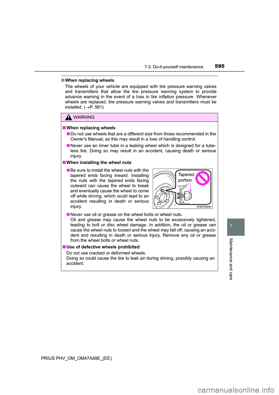 TOYOTA PRIUS PLUG-IN HYBRID 2016  Owners Manual 5957-3. Do-it-yourself maintenance
PRIUS PHV_OM_OM47A89E_(EE)
7
Maintenance and care
■When replacing wheels 
The wheels of your vehicle are equipped with tire pressure warning valves 
and transmitte