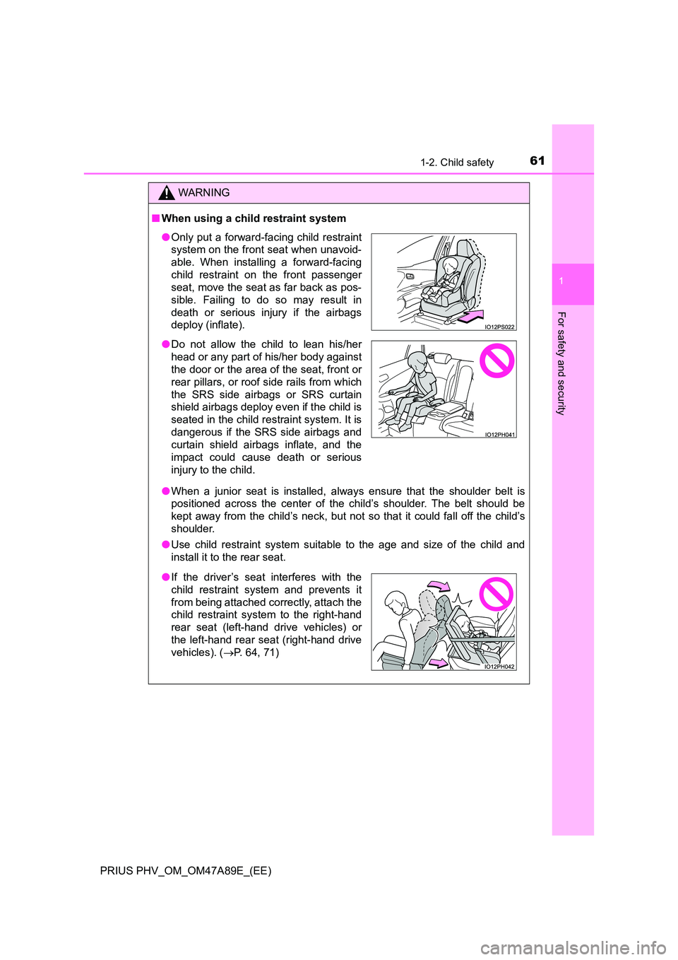 TOYOTA PRIUS PLUG-IN HYBRID 2016 Repair Manual 611-2. Child safety
1
PRIUS PHV_OM_OM47A89E_(EE)
For safety and security
WARNING
■When using a child restraint system
● When a junior seat is installed, always ensure that the shoulder belt is
p TOYOTA PRIUS PLUG-IN HYBRID 2016 Repair Manual 611-2. Child safety
1
PRIUS PHV_OM_OM47A89E_(EE)
For safety and security
WARNING
■When using a child restraint system
● When a junior seat is installed, always ensure that the shoulder belt is
p