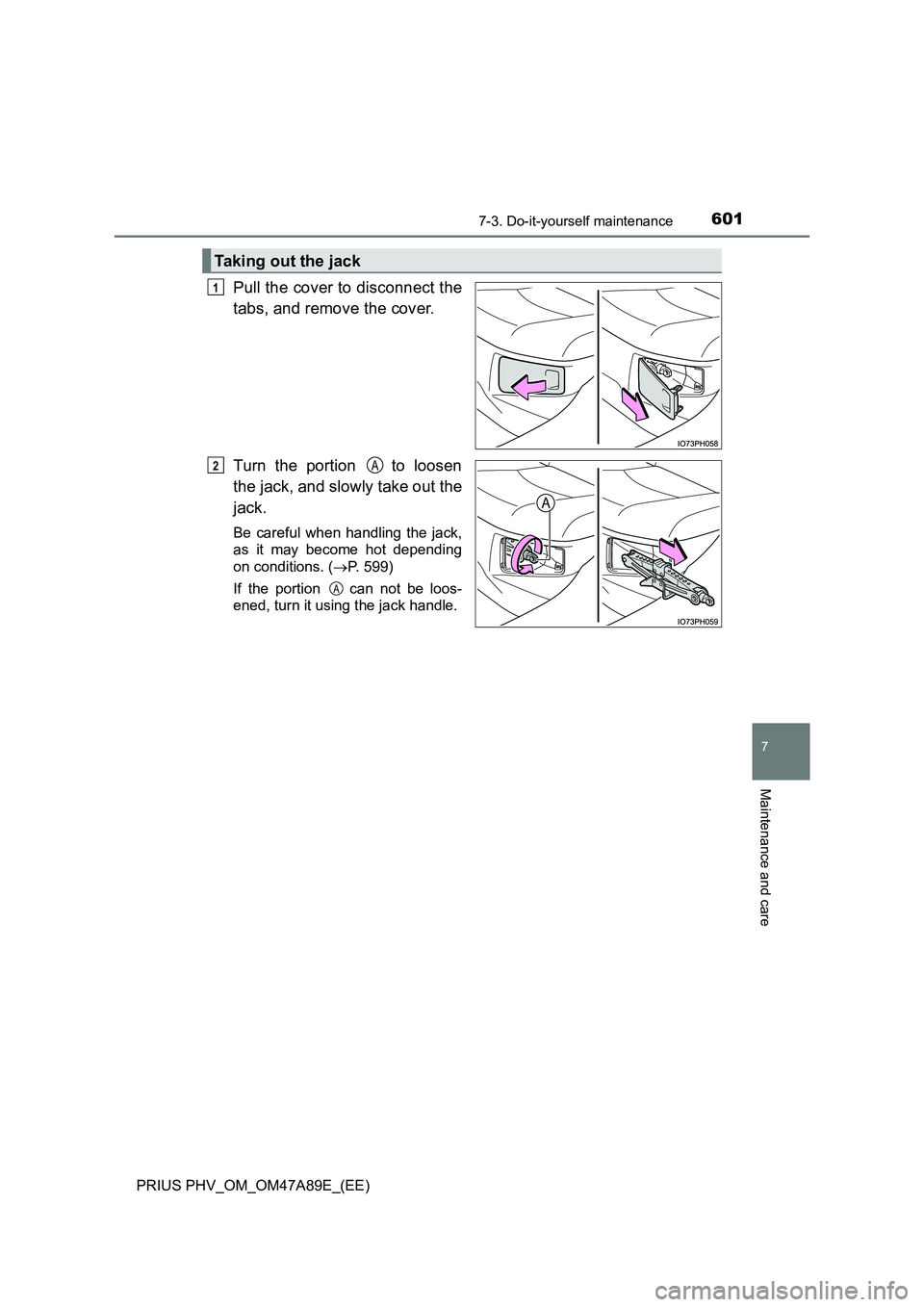 TOYOTA PRIUS PLUG-IN HYBRID 2016  Owners Manual 6017-3. Do-it-yourself maintenance
PRIUS PHV_OM_OM47A89E_(EE)
7
Maintenance and care
Pull the cover to disconnect the
tabs, and remove the cover.
Turn the portion   to loosen
the jack, and slowly take