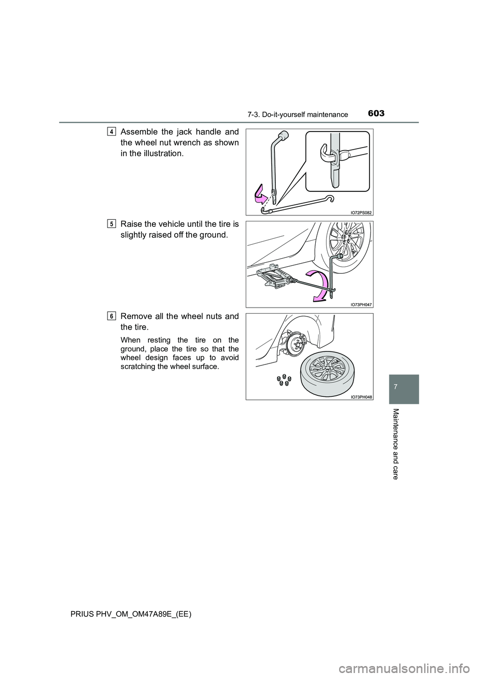 TOYOTA PRIUS PLUG-IN HYBRID 2016  Owners Manual 6037-3. Do-it-yourself maintenance
PRIUS PHV_OM_OM47A89E_(EE)
7
Maintenance and care
Assemble the jack handle and 
the wheel nut wrench as shown 
in the illustration. 
Raise the vehicle until the tire